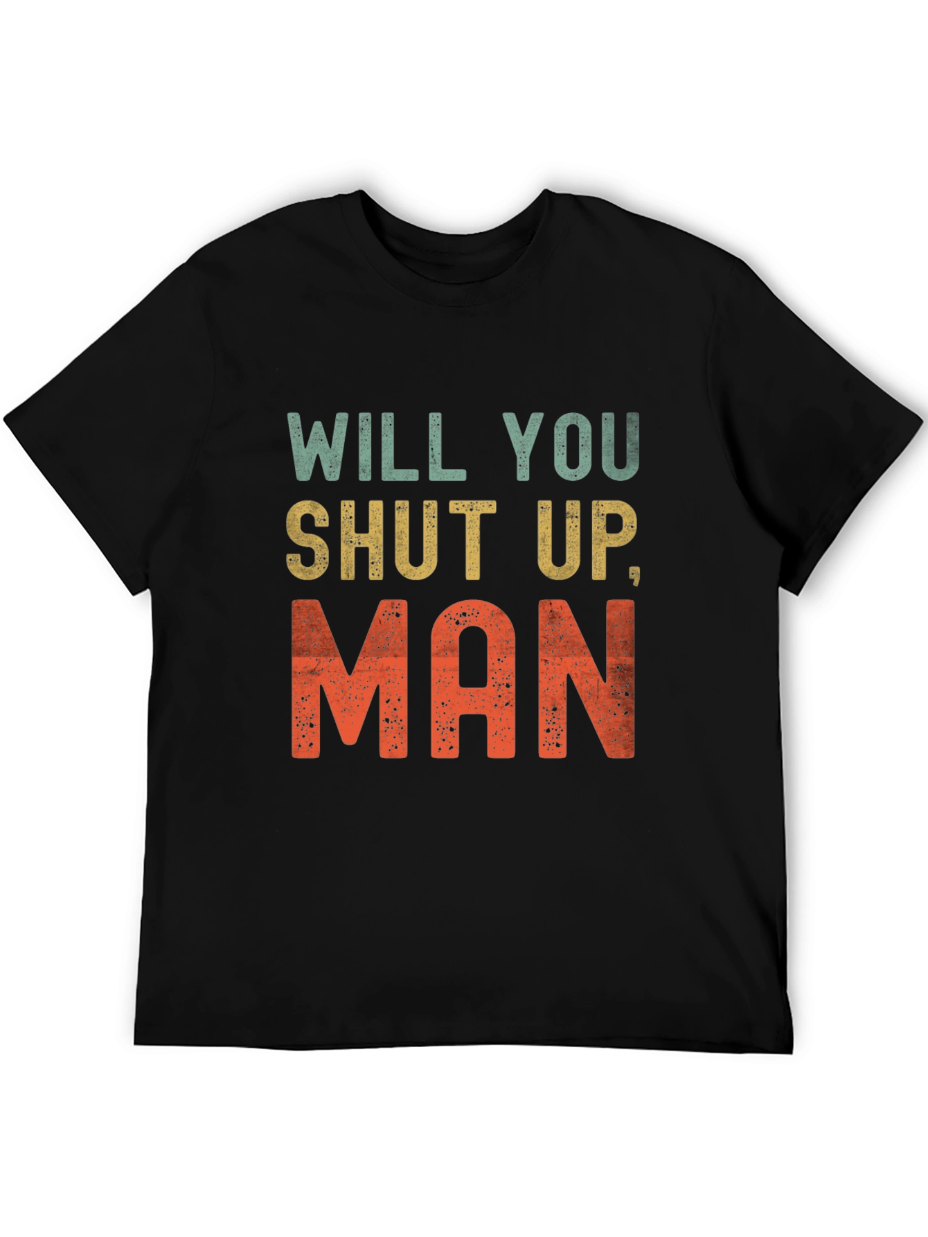 Will You Shut Up Man T-Shirt