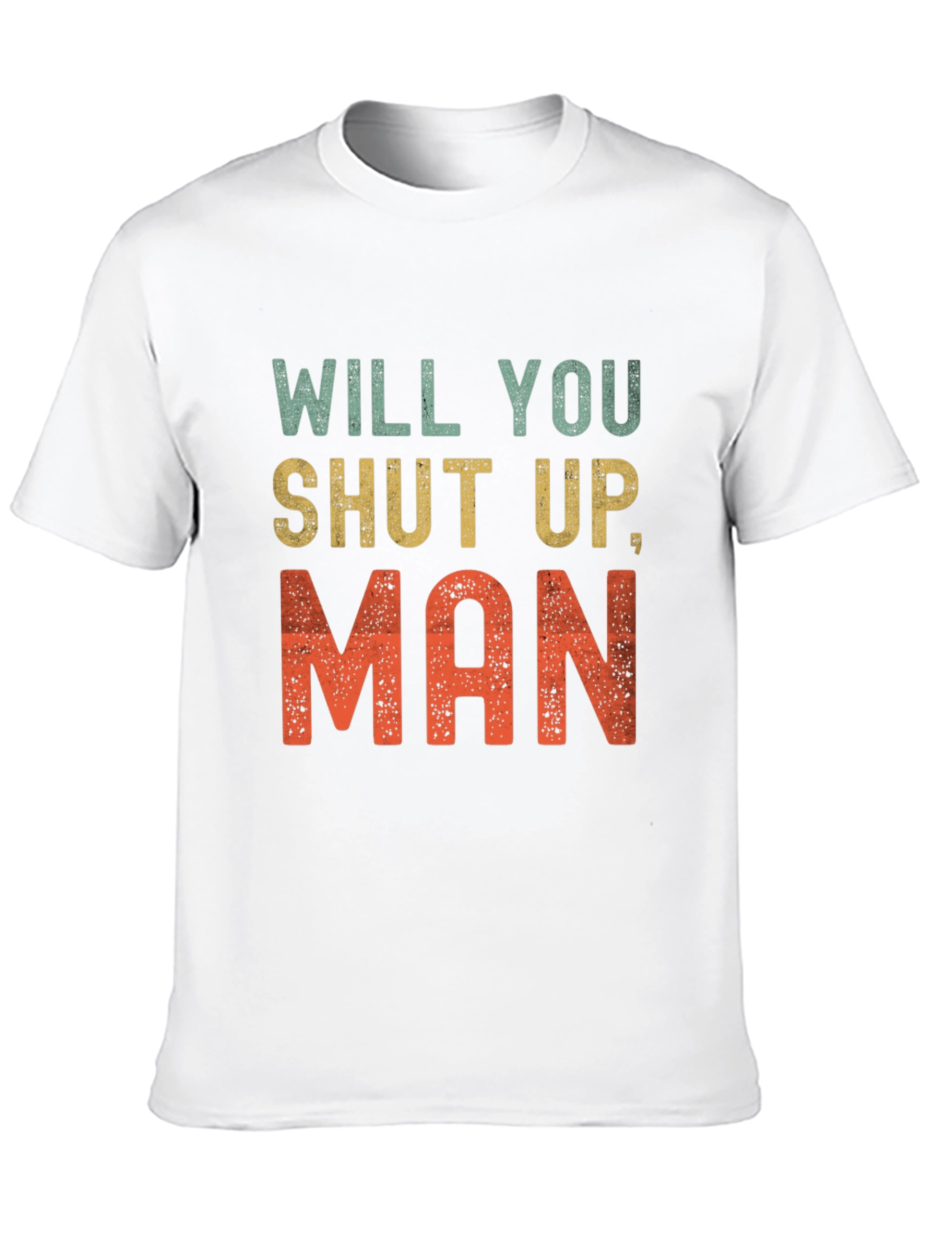 Will You Shut Up Man T-Shirt