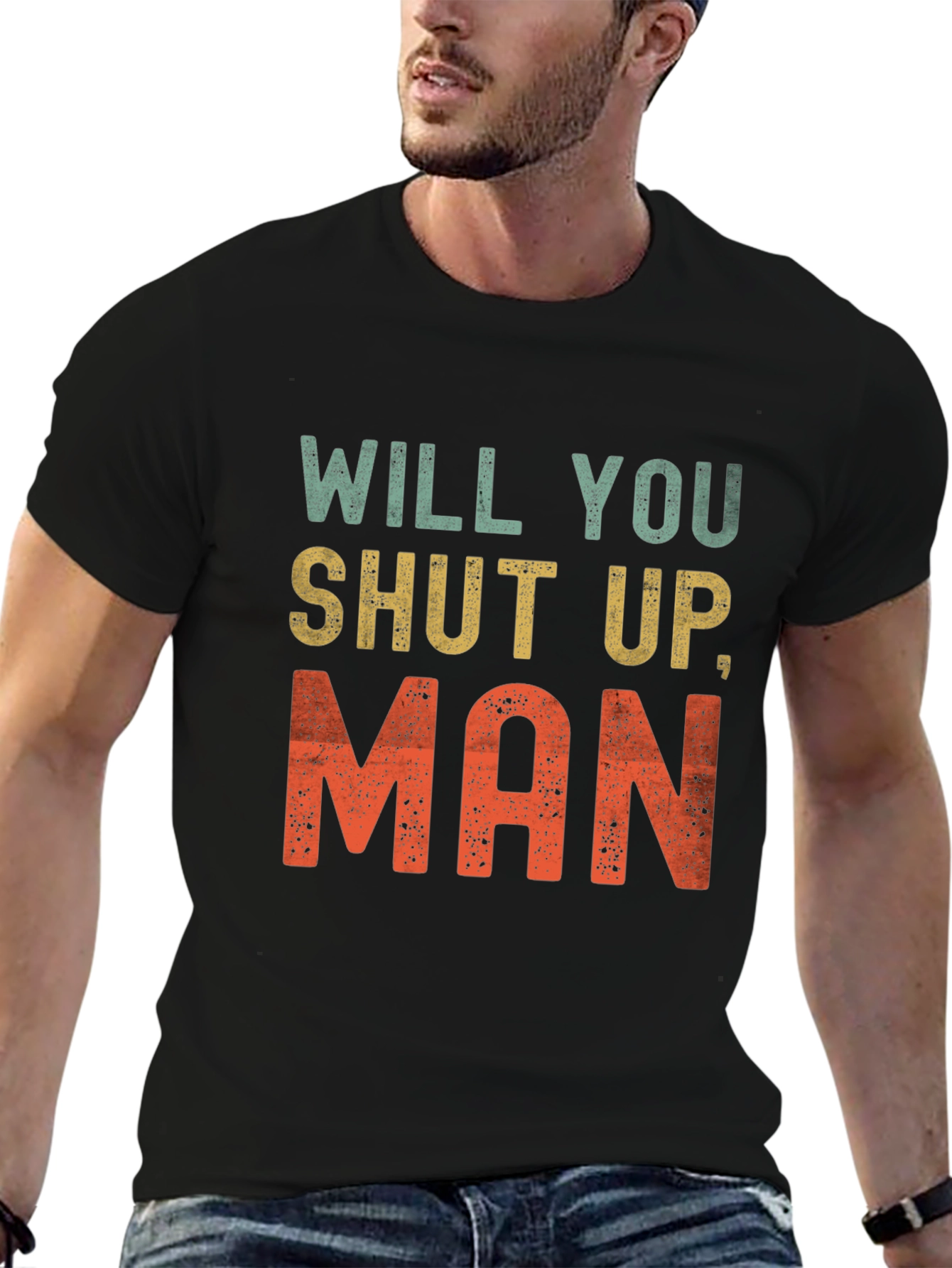 Will You Shut Up Man T-Shirt