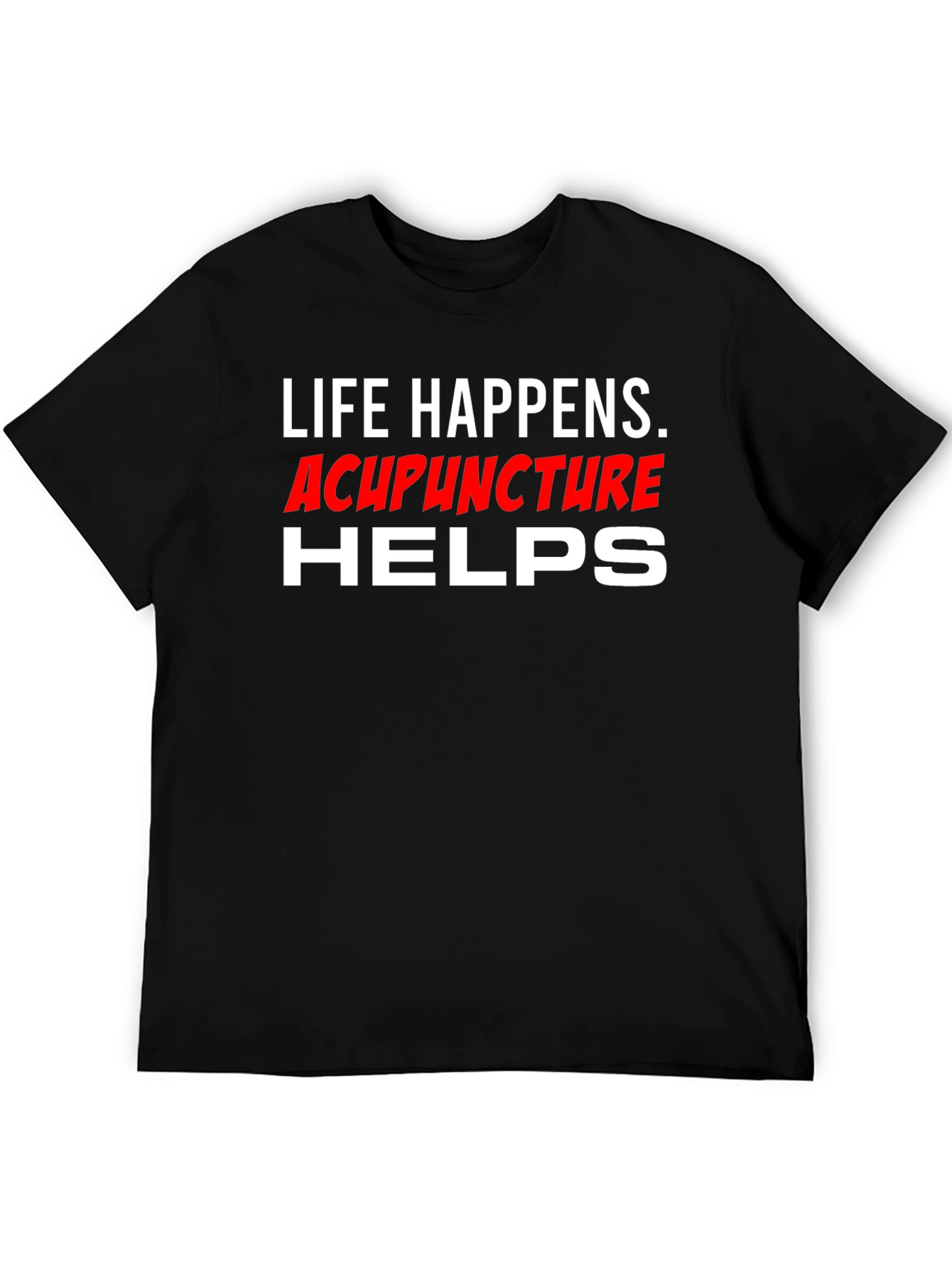 Life Happens Acupuncture Helps T-Shirt