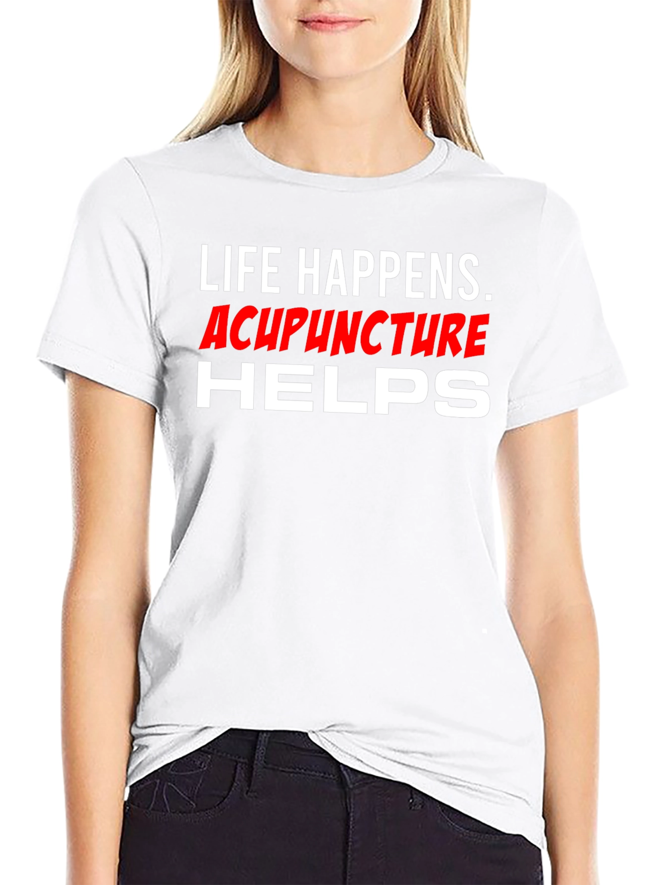Life Happens Acupuncture Helps T-Shirt