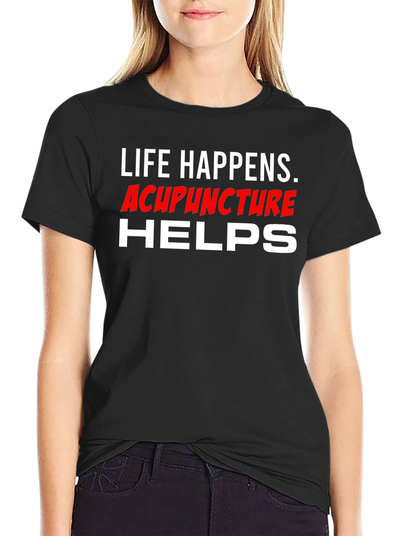 Life Happens Acupuncture Helps T-Shirt