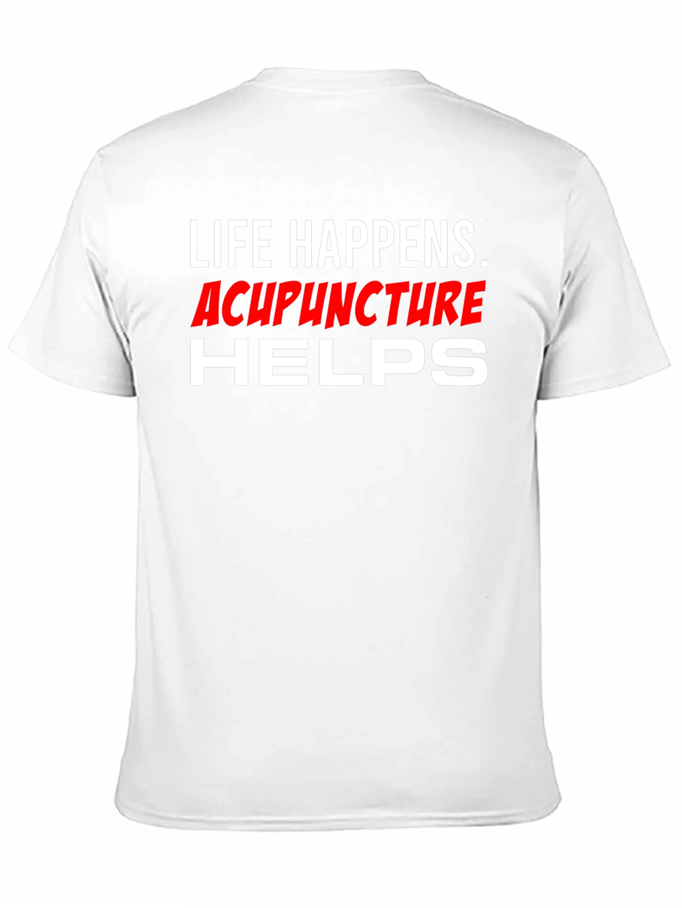 Life Happens Acupuncture Helps T-Shirt