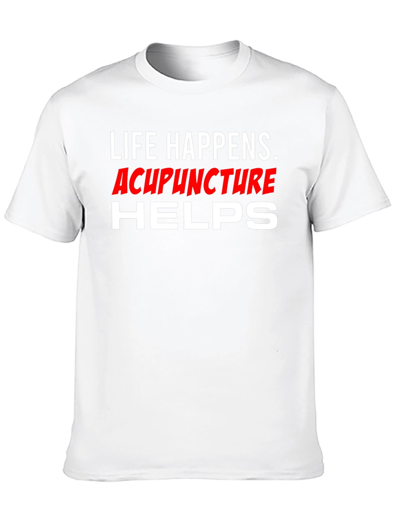 Life Happens Acupuncture Helps T-Shirt