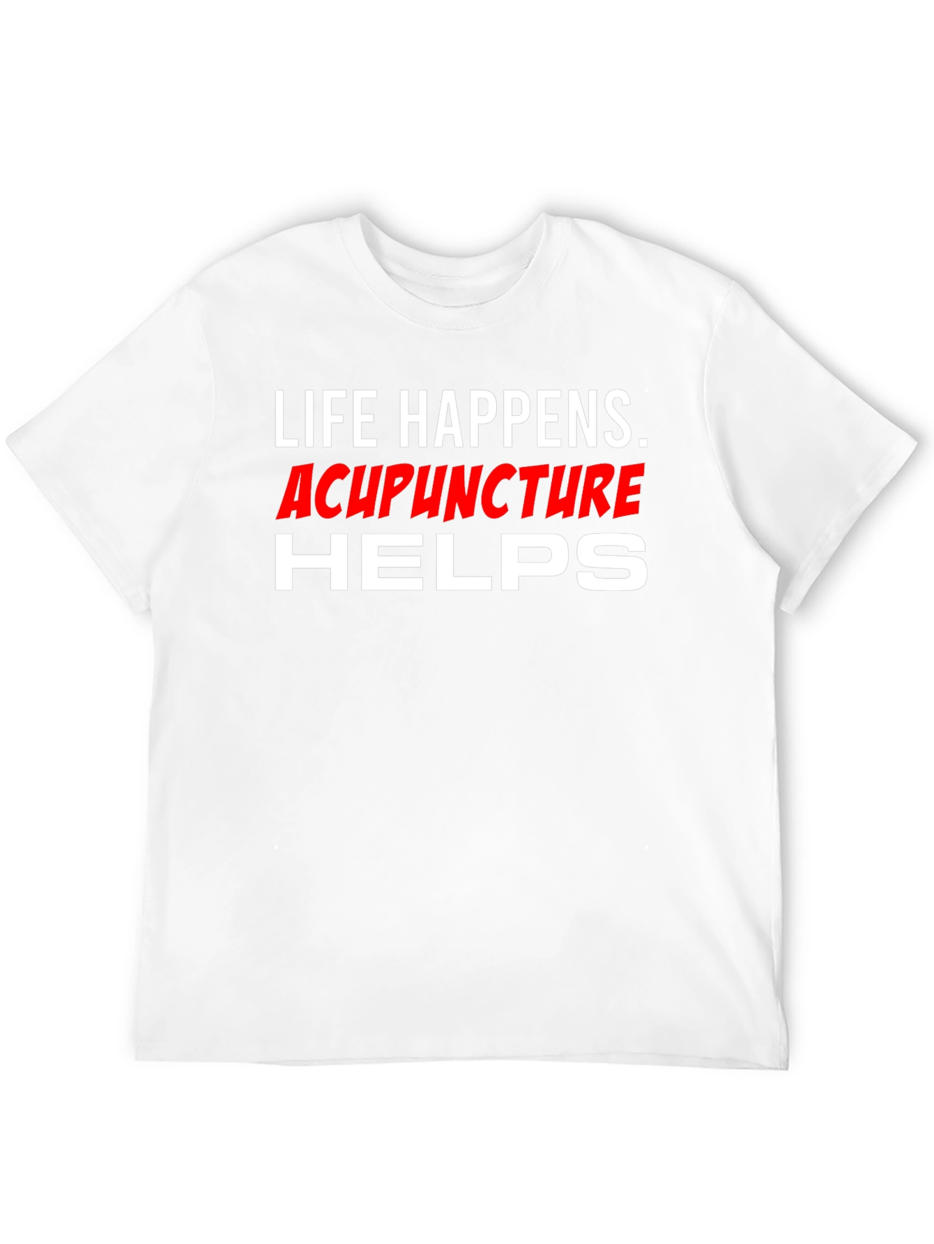 Life Happens Acupuncture Helps T-Shirt