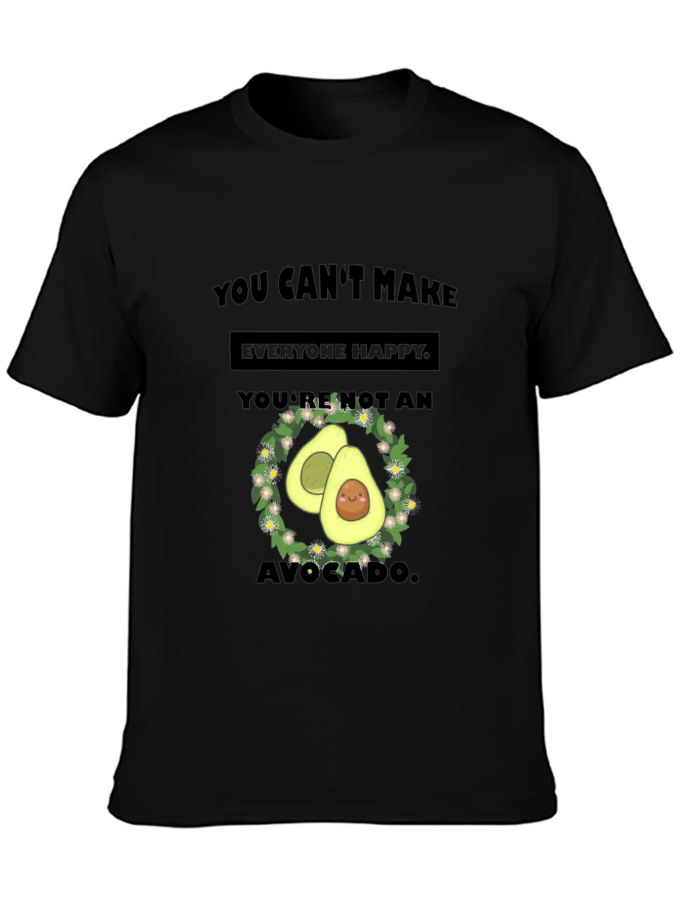 Funny Avocado T-Shirt - You Cant Make Everyone Happy!