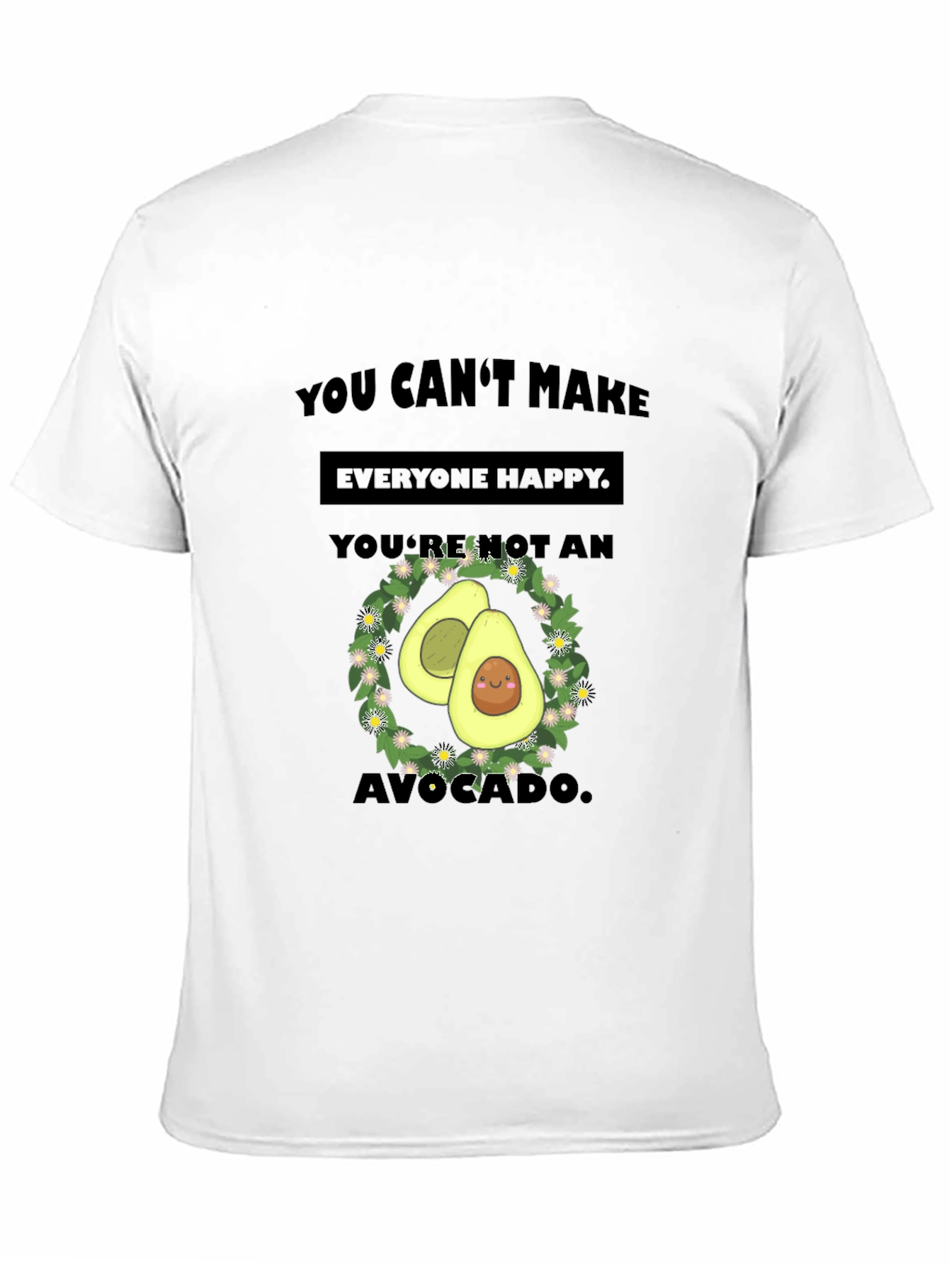 Funny Avocado T-Shirt - You Cant Make Everyone Happy!