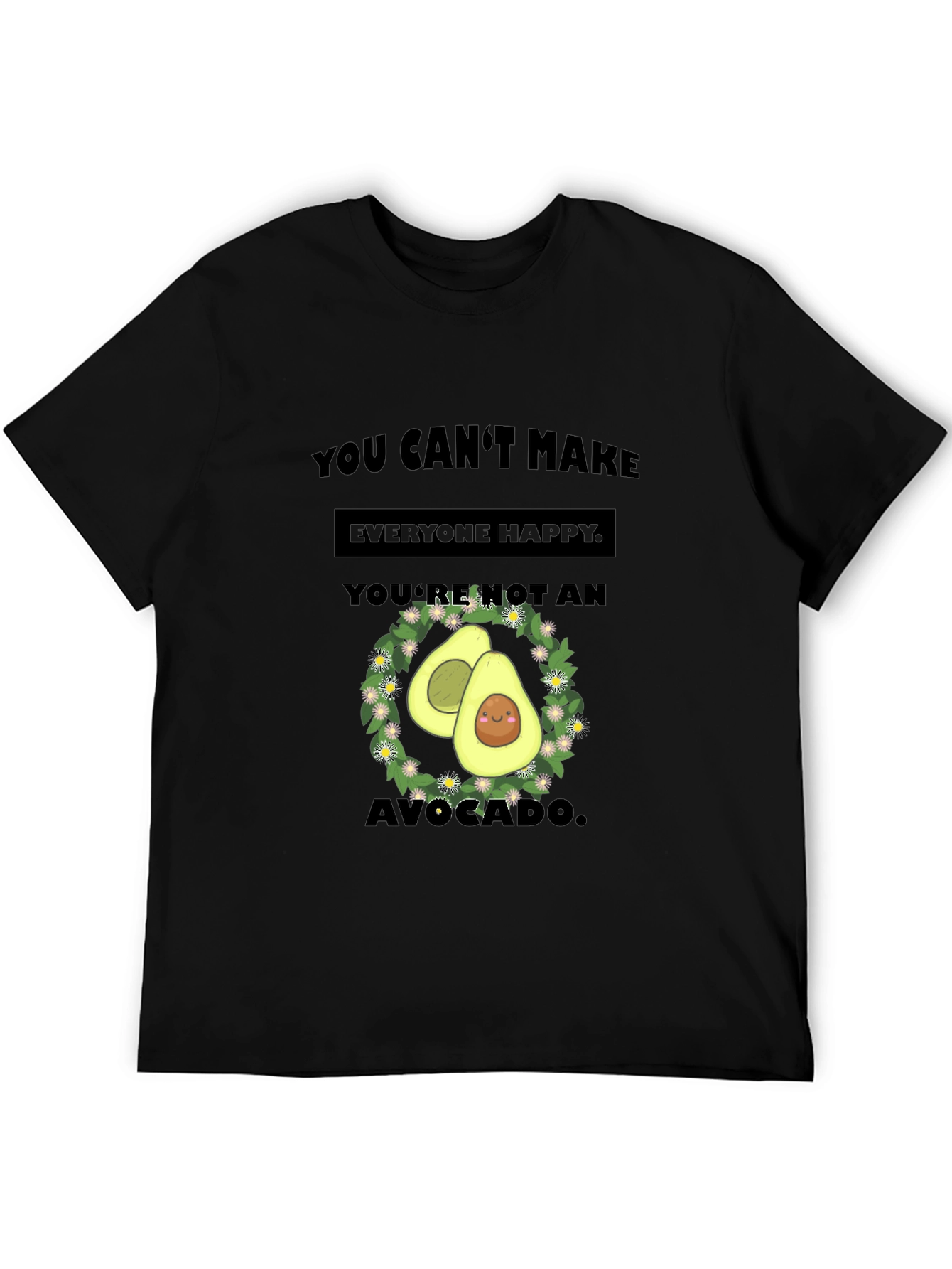 Funny Avocado T-Shirt - You Cant Make Everyone Happy!