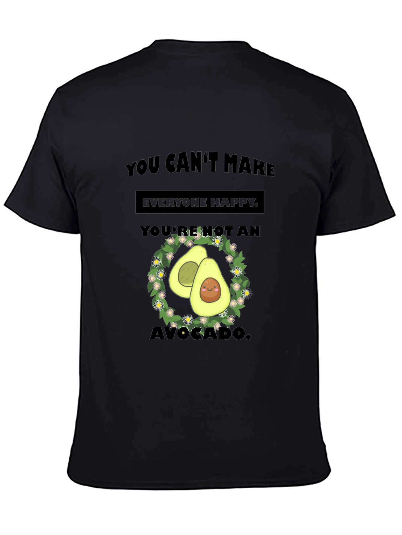 Funny Avocado T-Shirt - You Cant Make Everyone Happy!