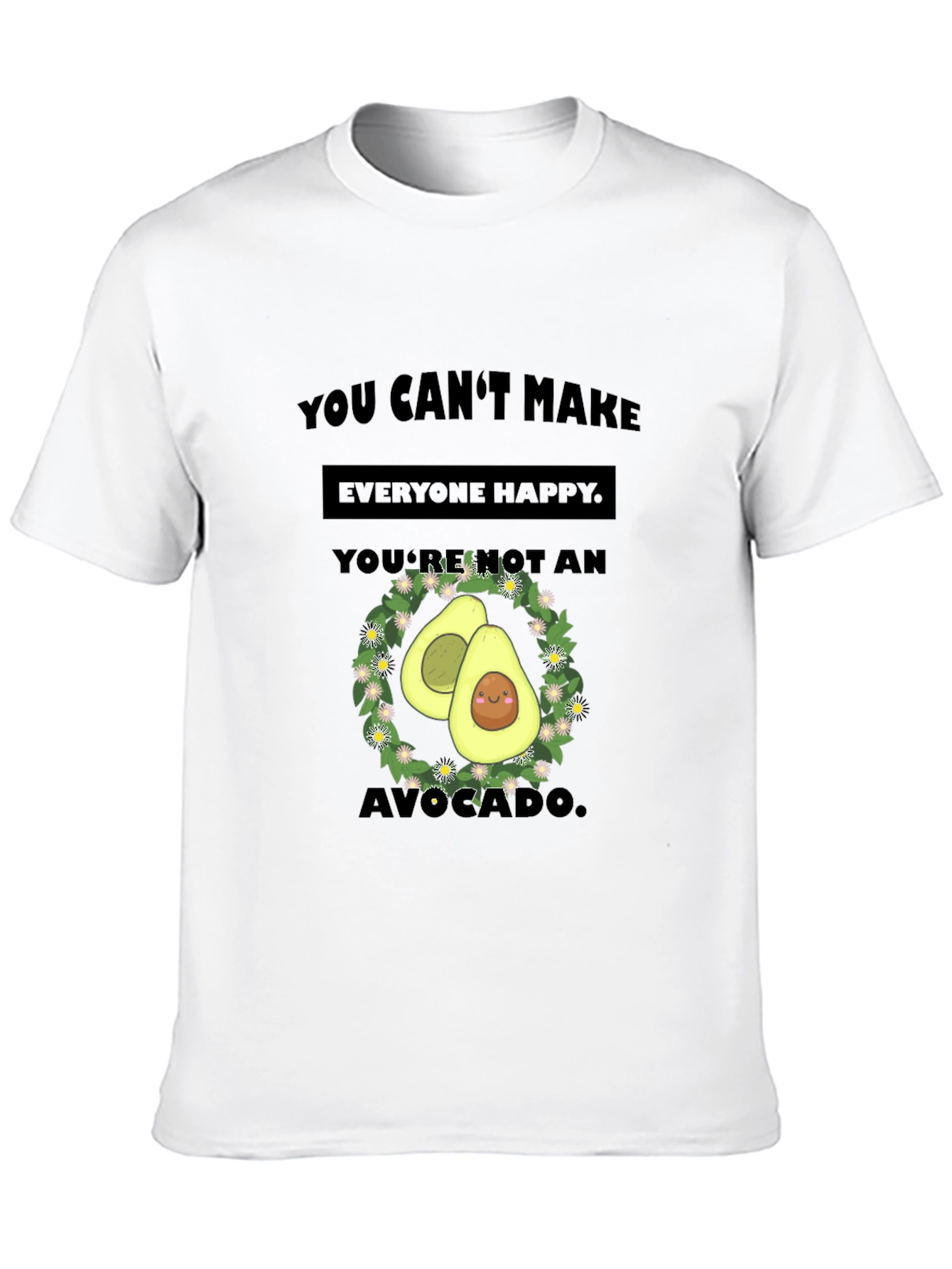 Funny Avocado T-Shirt - You Cant Make Everyone Happy!