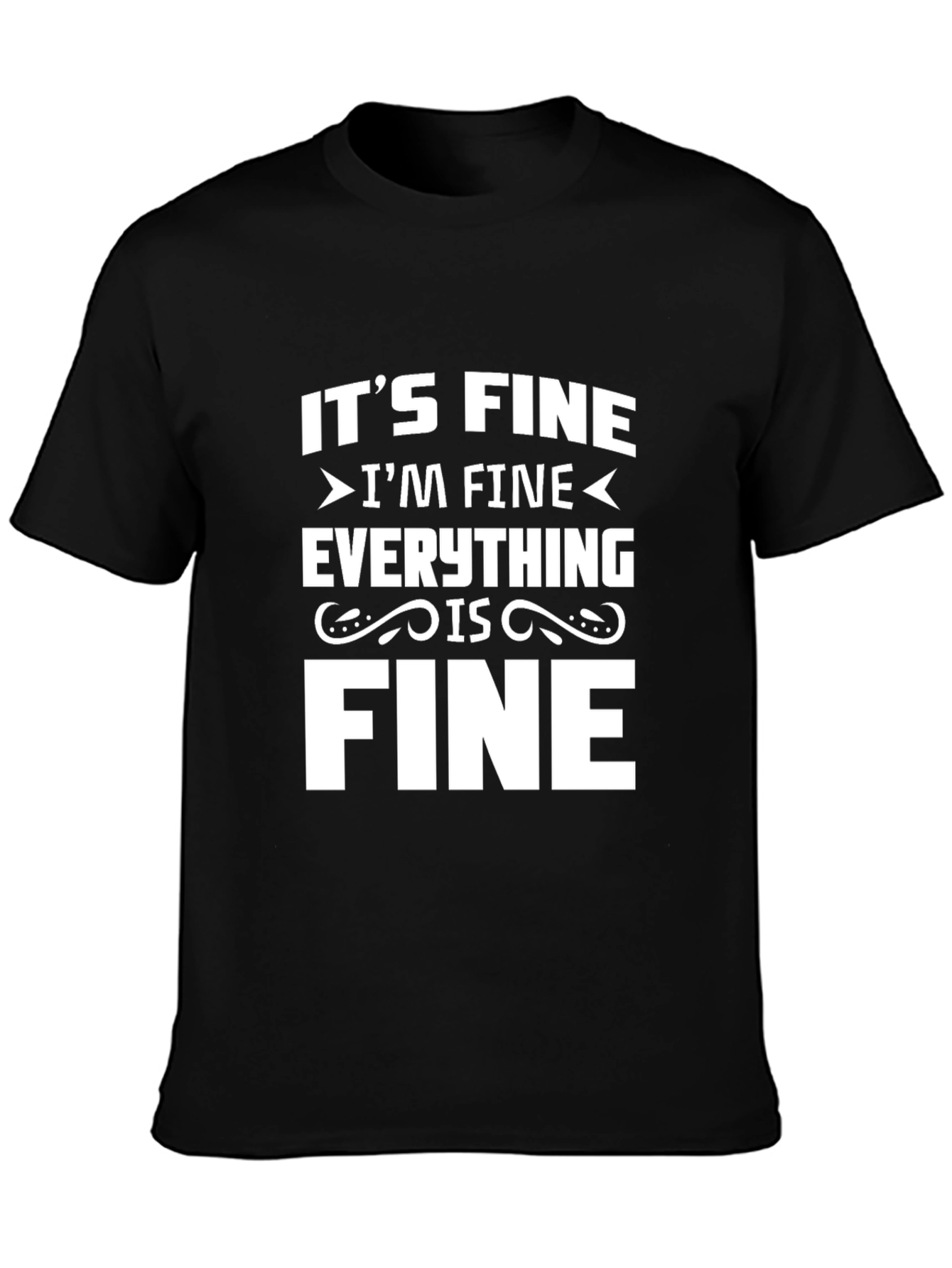 Its Fine Im Fine Everything is Fine Black T-Shirt