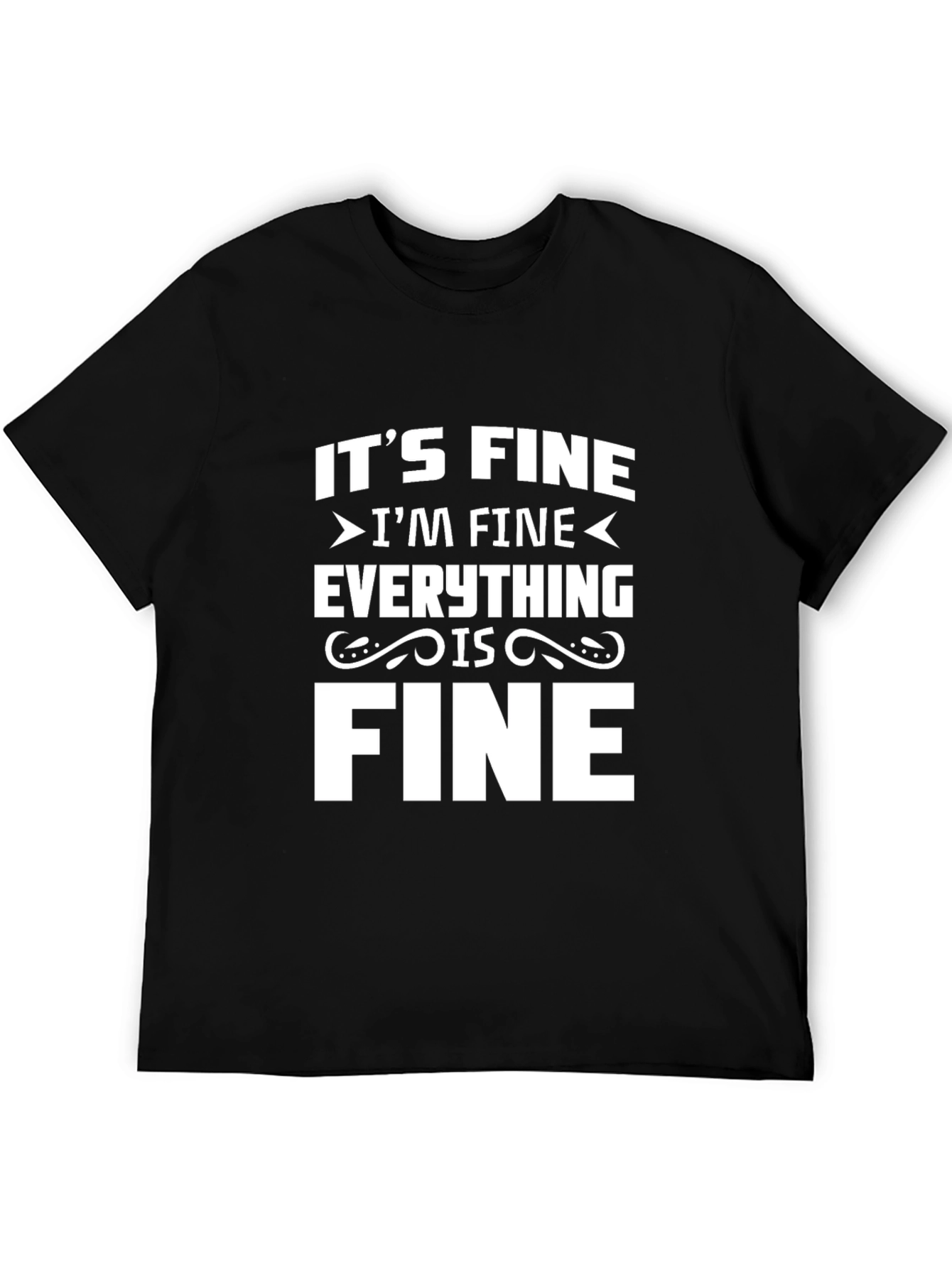 Its Fine Im Fine Everything is Fine Black T-Shirt