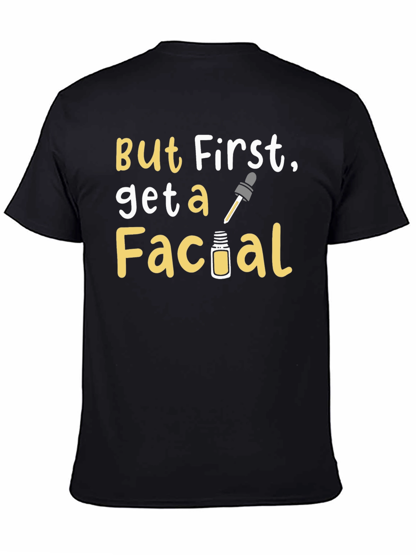 But First Get a Facial T-Shirt