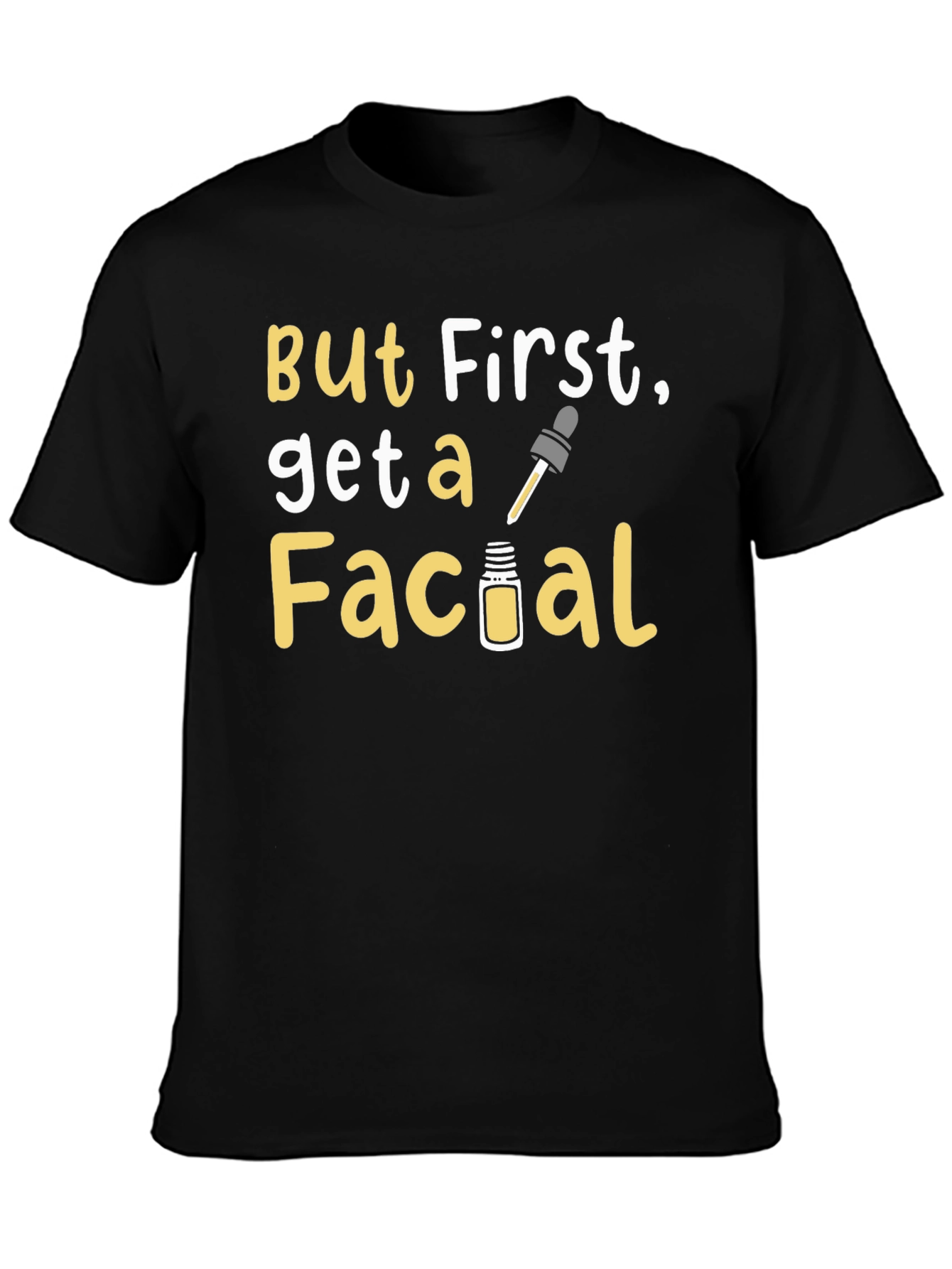 But First Get a Facial T-Shirt