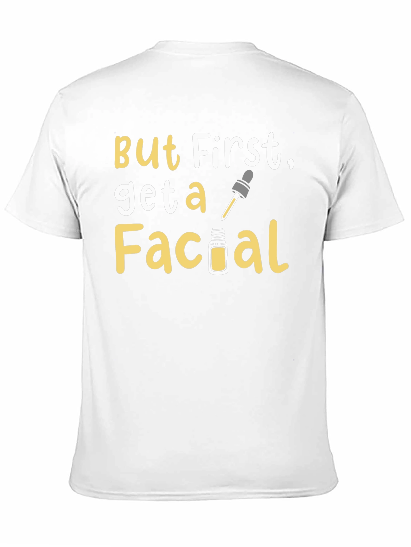 But First Get a Facial T-Shirt