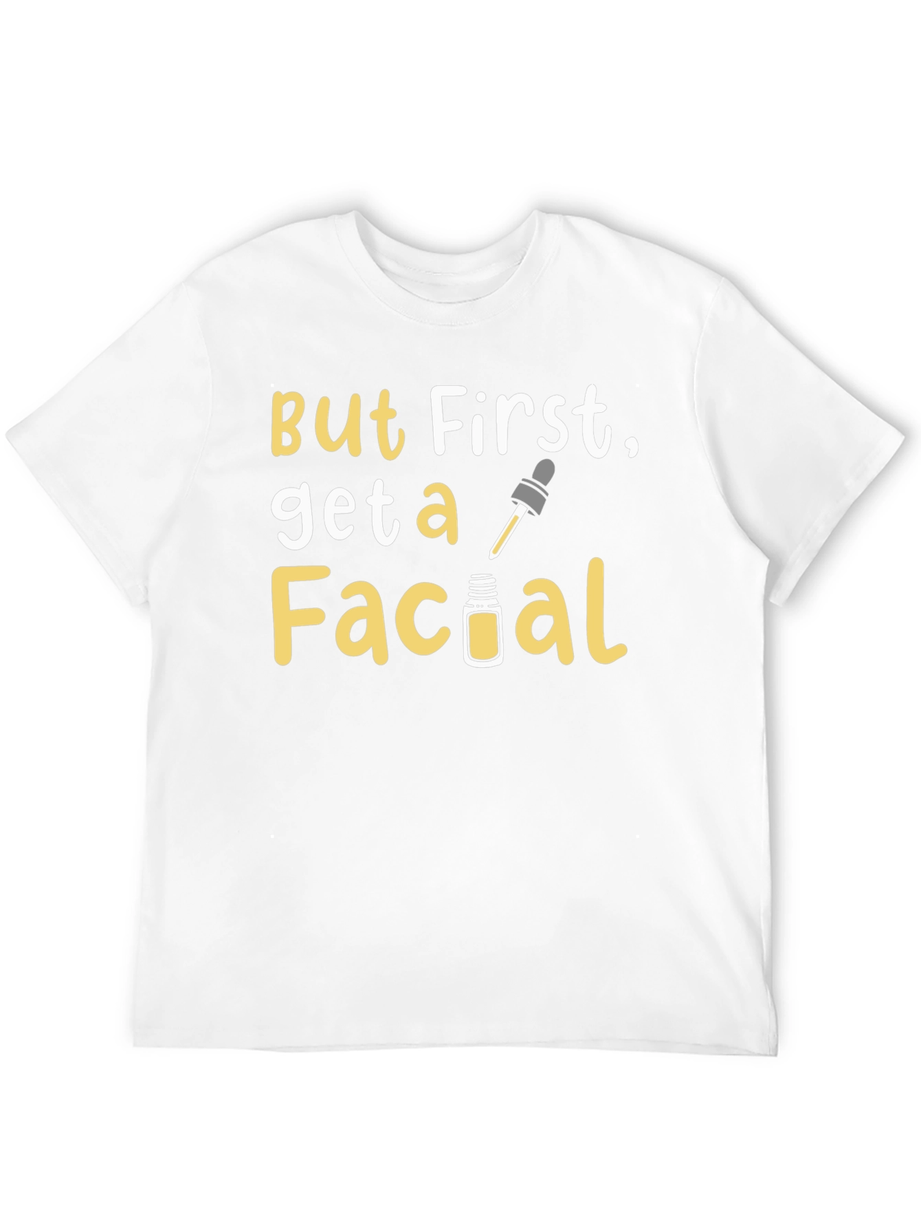 But First Get a Facial T-Shirt