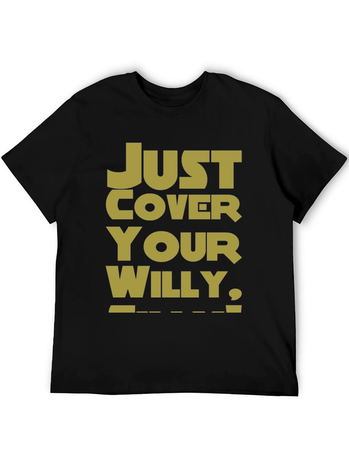 Just Cover Your Willy T-Shirt - Funny Novelty Tee