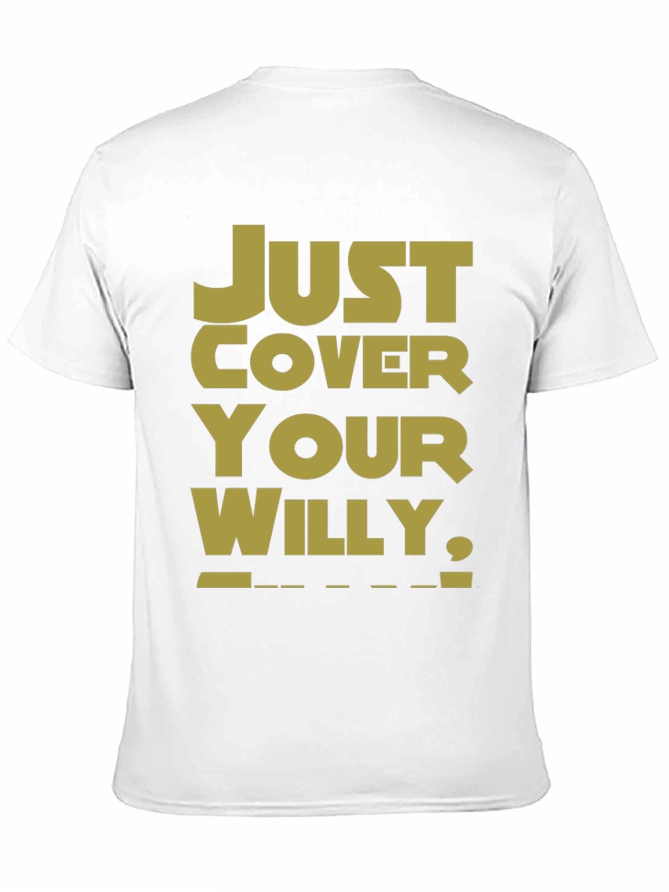 Just Cover Your Willy T-Shirt - Funny Novelty Tee