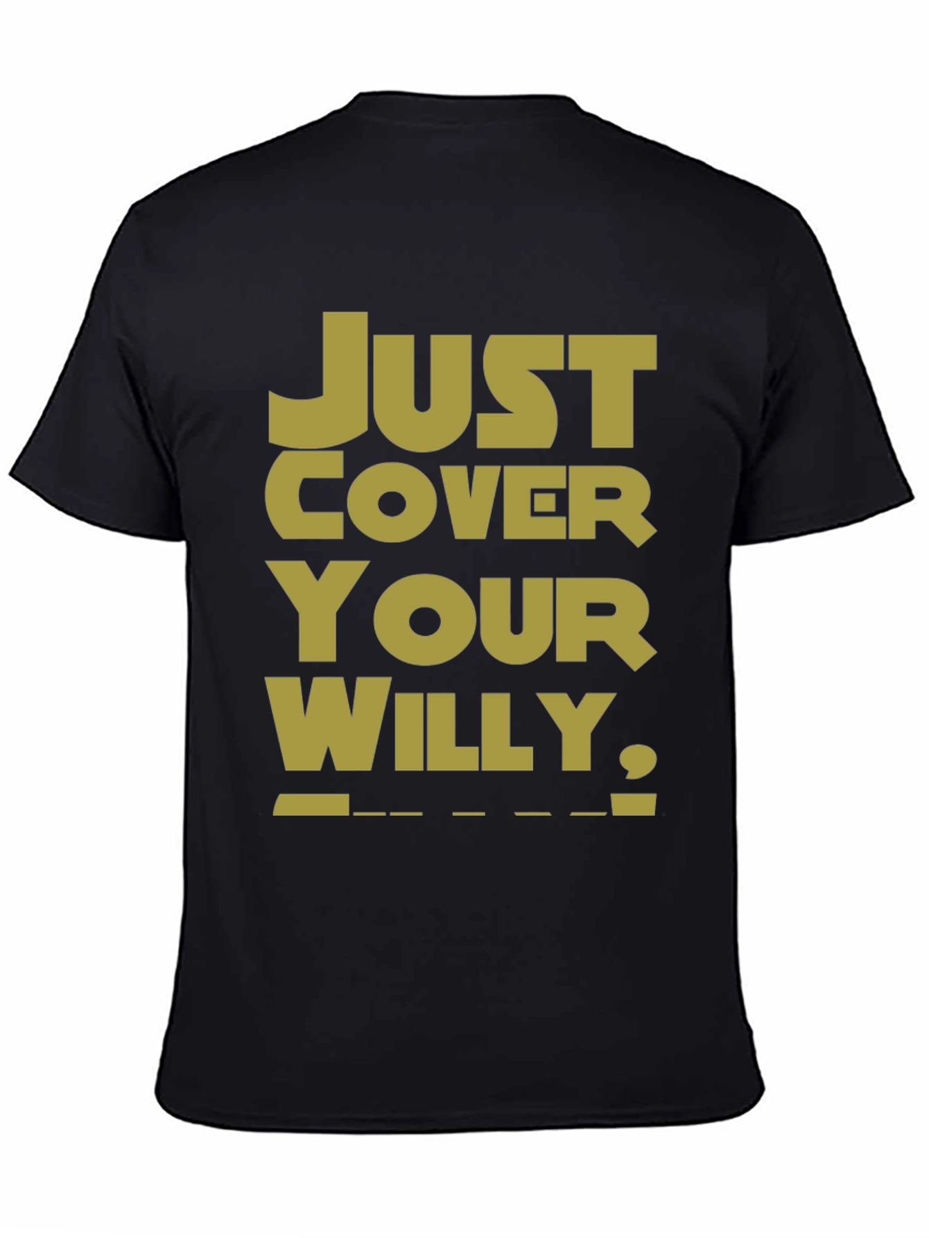 Just Cover Your Willy T-Shirt - Funny Novelty Tee