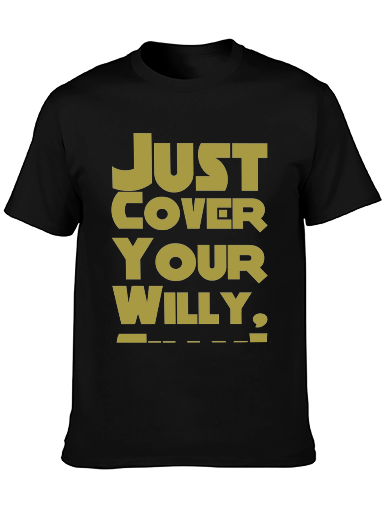 Just Cover Your Willy T-Shirt - Funny Novelty Tee