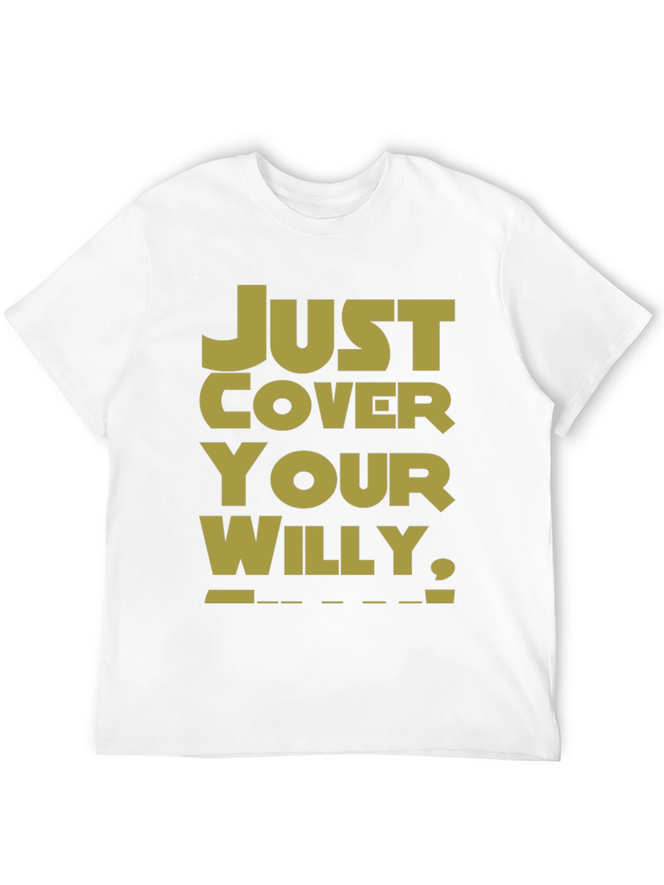 Just Cover Your Willy T-Shirt - Funny Novelty Tee