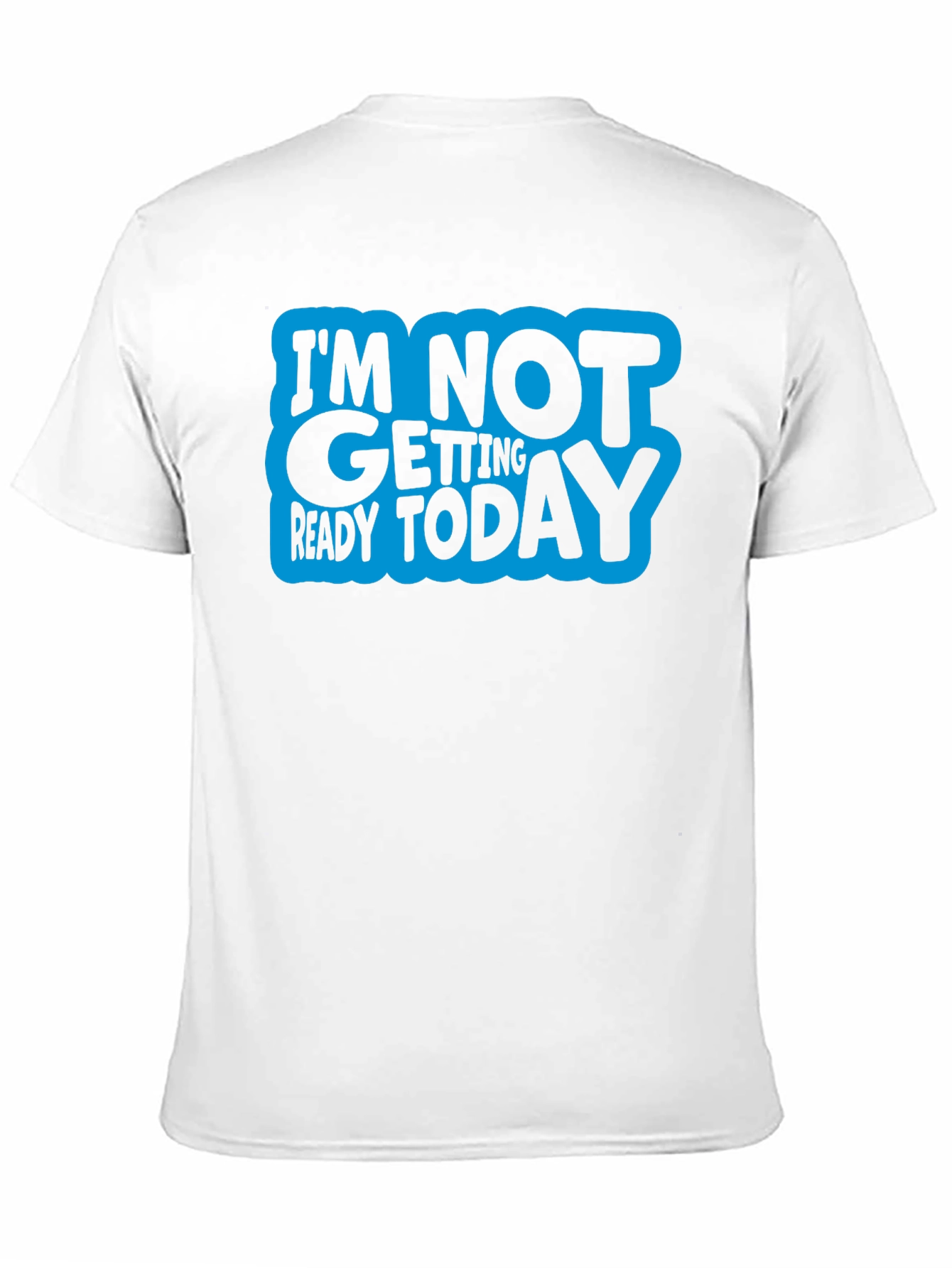 Im Not Getting Ready Today Graphic Tee
