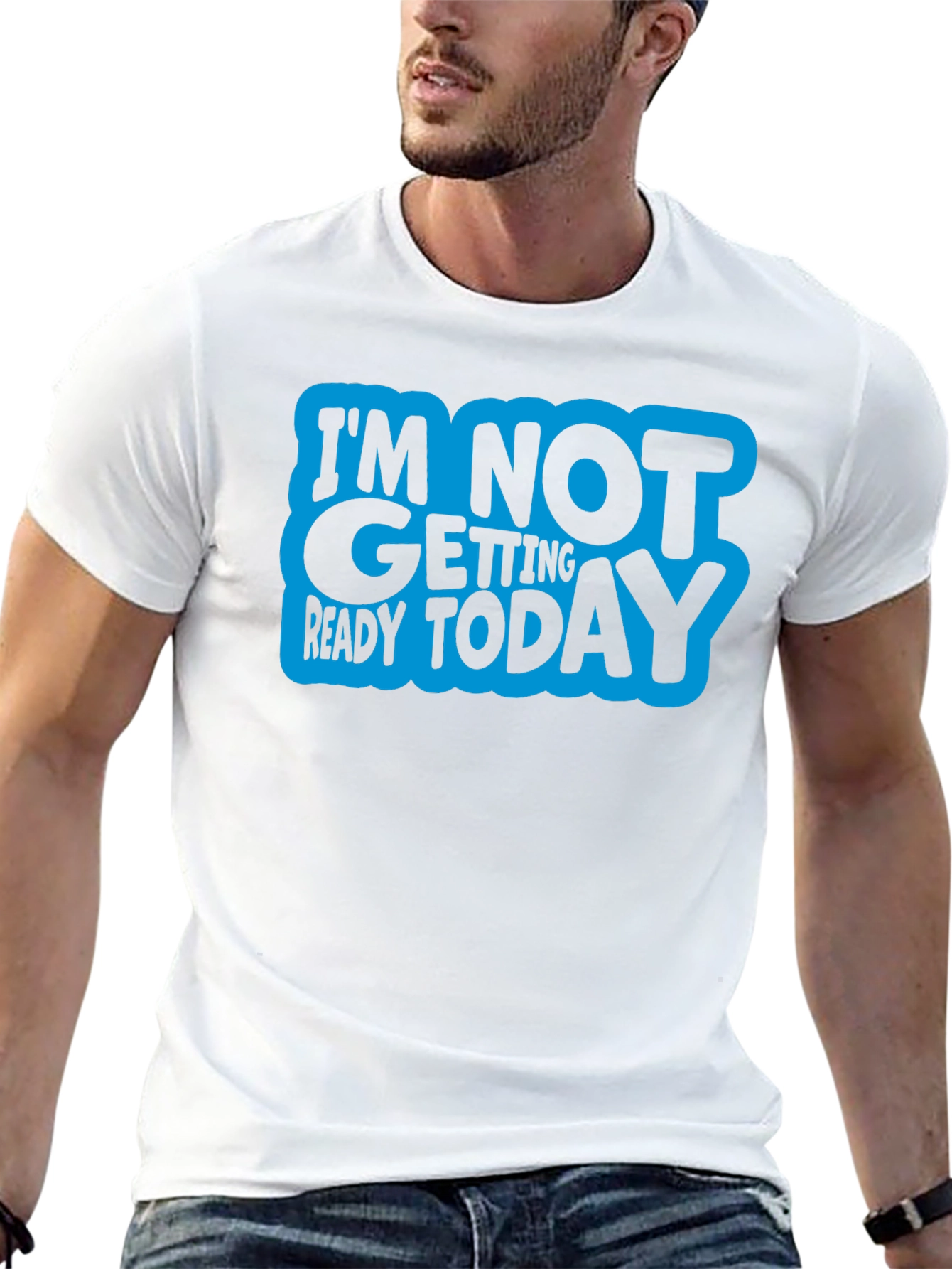 Im Not Getting Ready Today Graphic Tee
