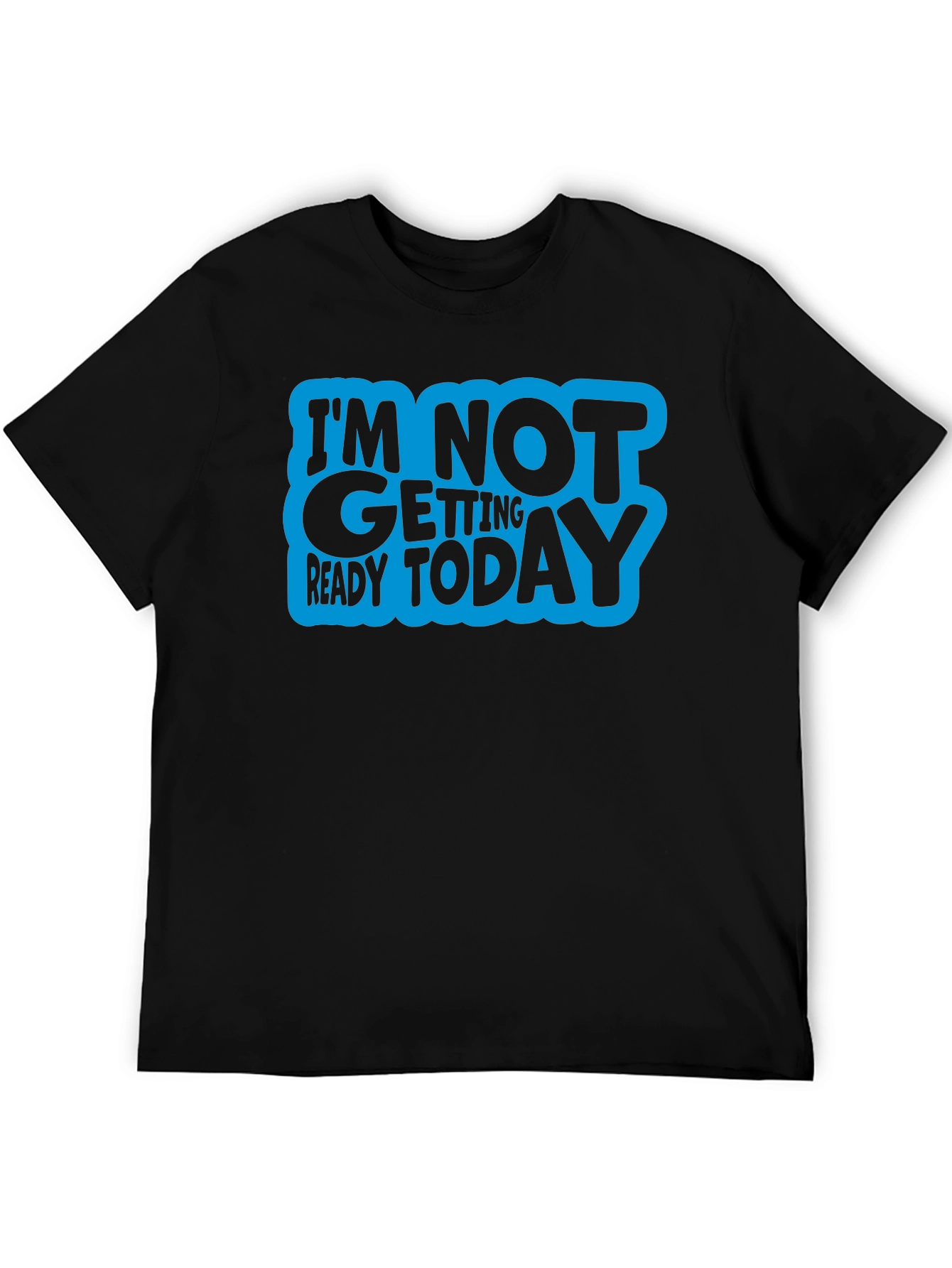 Im Not Getting Ready Today Graphic Tee