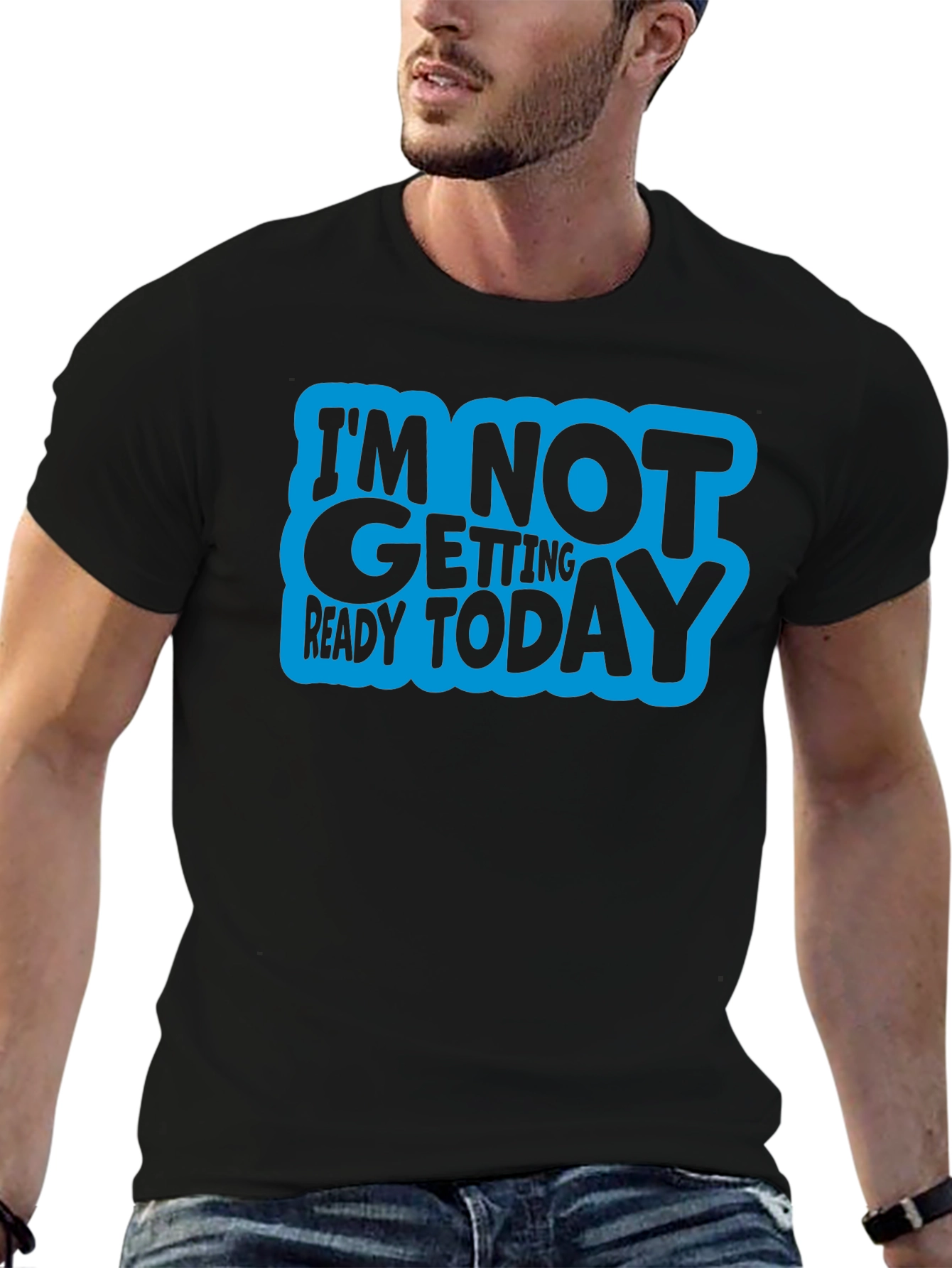 Im Not Getting Ready Today Graphic Tee