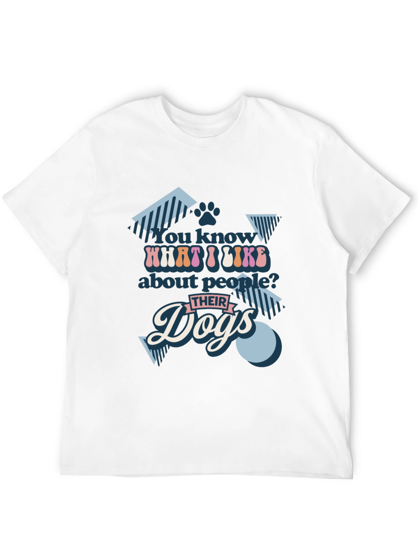 You Know What I Like? Dogs T-Shirt