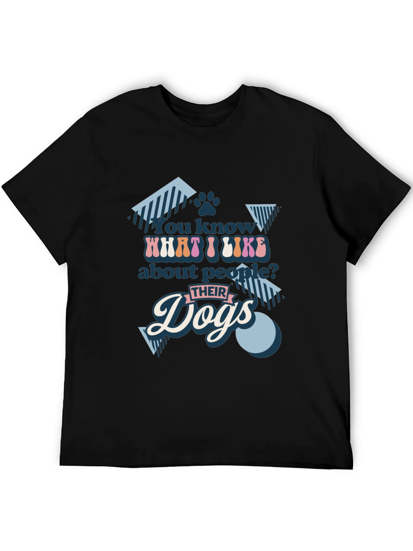 You Know What I Like? Dogs T-Shirt