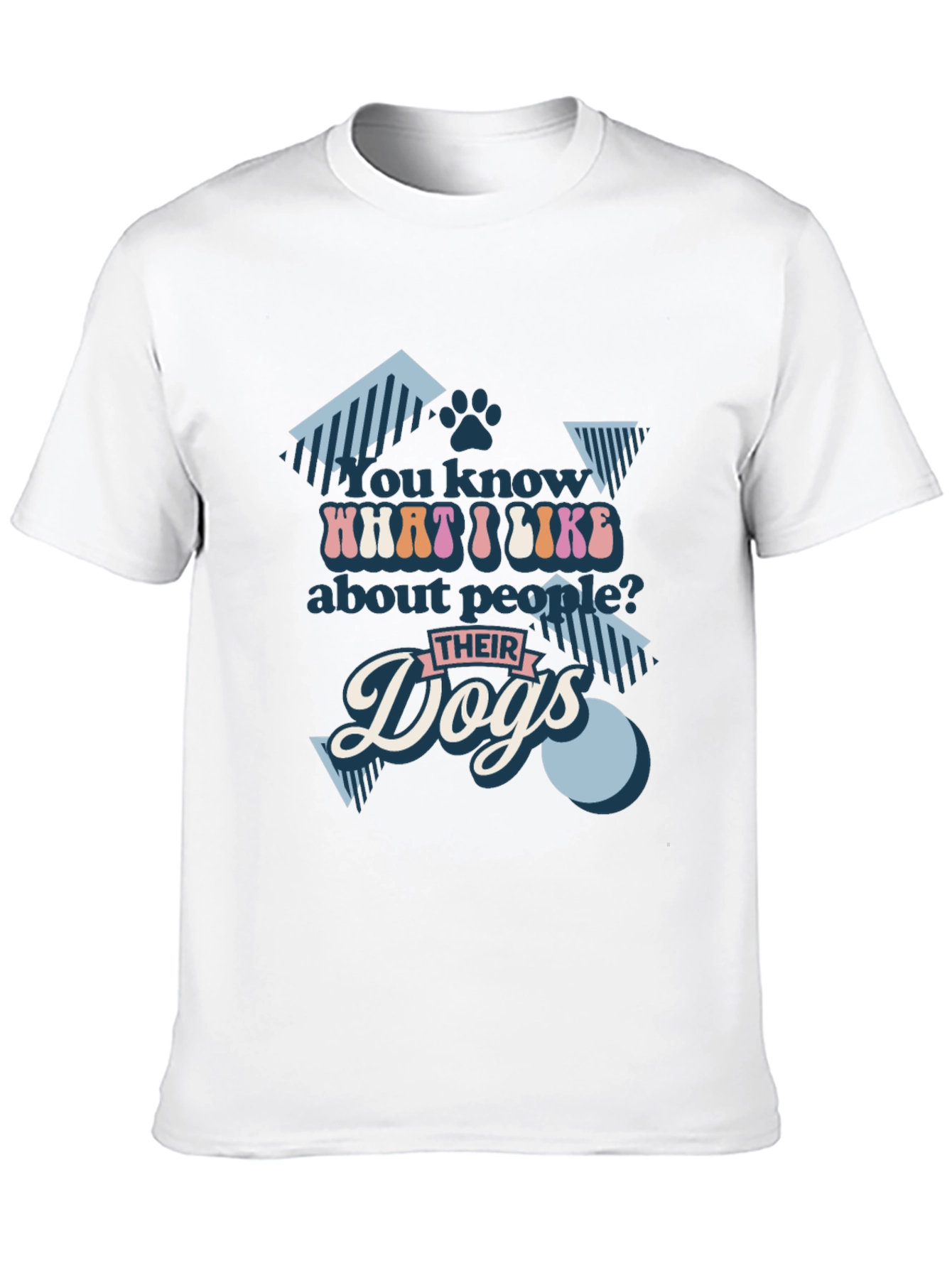 You Know What I Like? Dogs T-Shirt