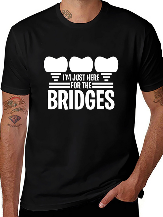 Dental Bridge T-Shirt - Im Just Here For The Bridges - Black
