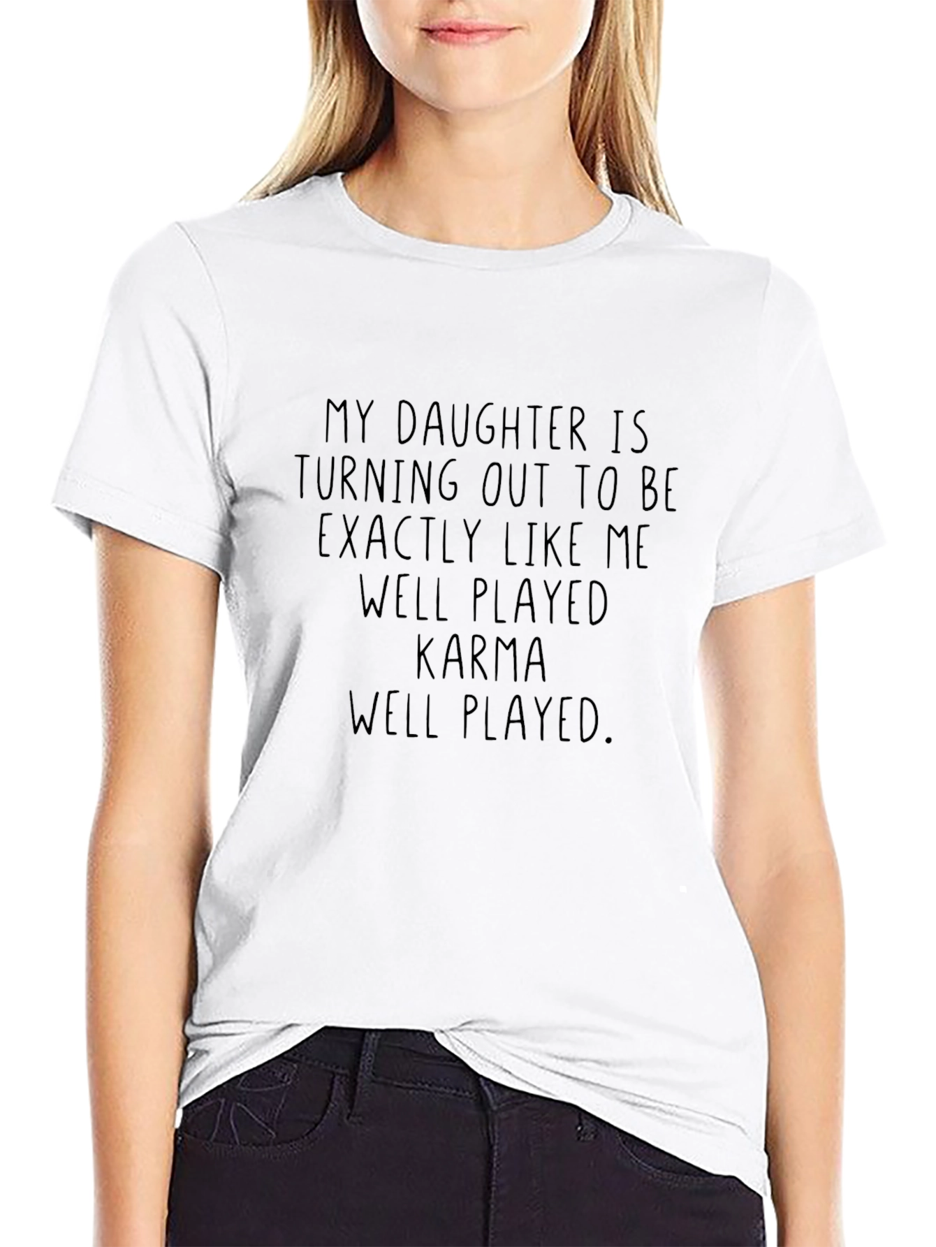 Funny Karma T-Shirt - My Daughter Is Like Me