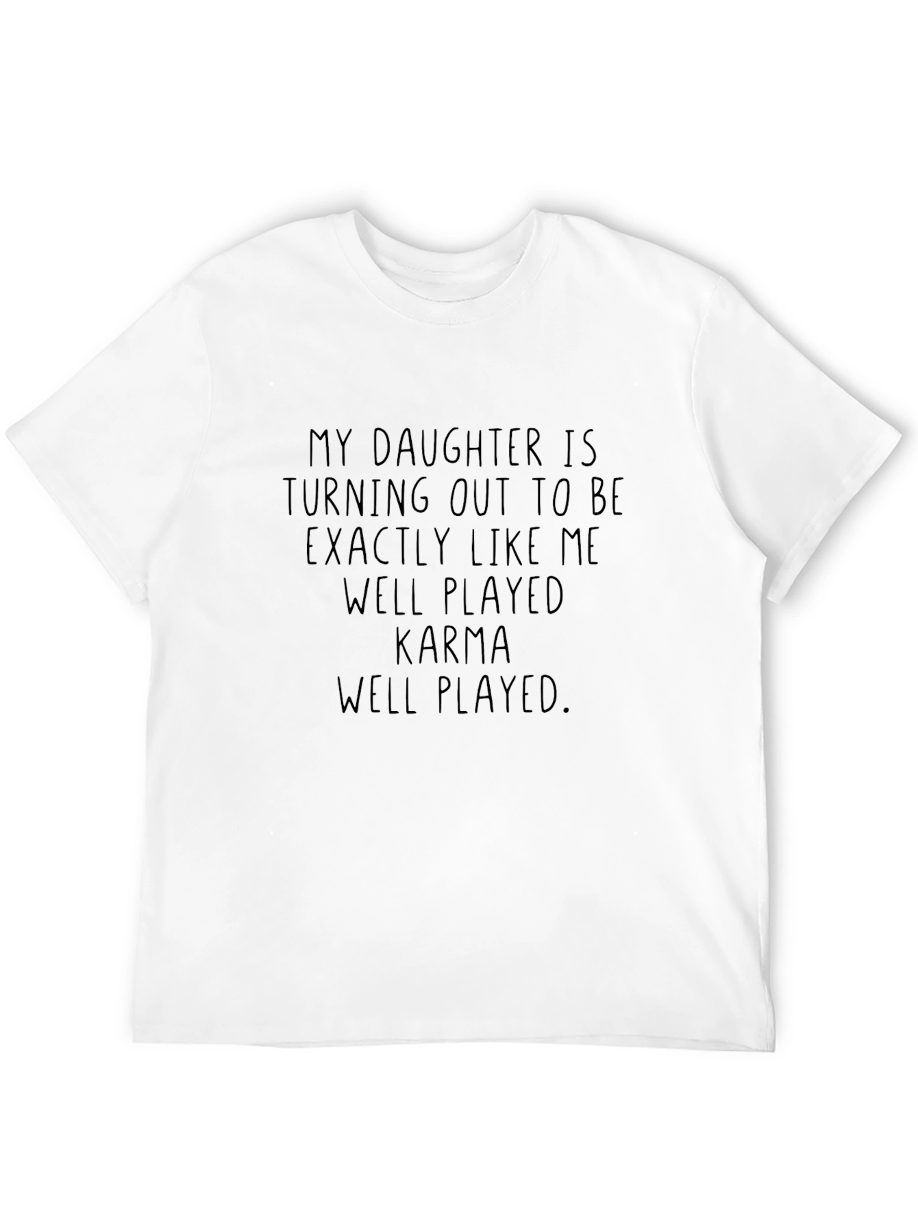 Funny Karma T-Shirt - My Daughter Is Like Me