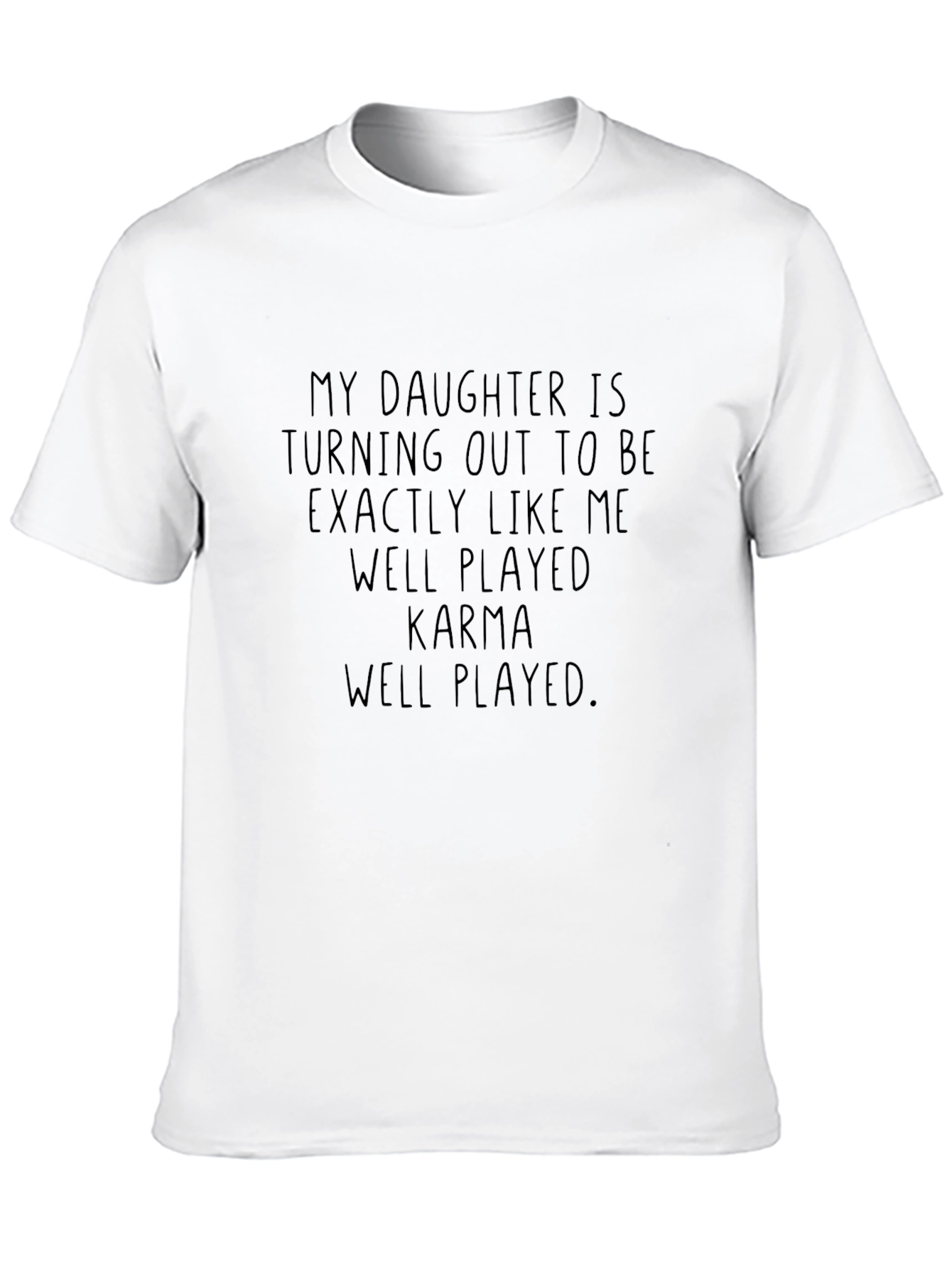 Funny Karma T-Shirt - My Daughter Is Like Me