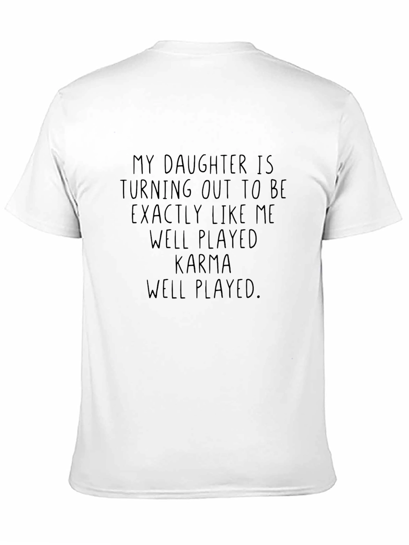 Funny Karma T-Shirt - My Daughter Is Like Me