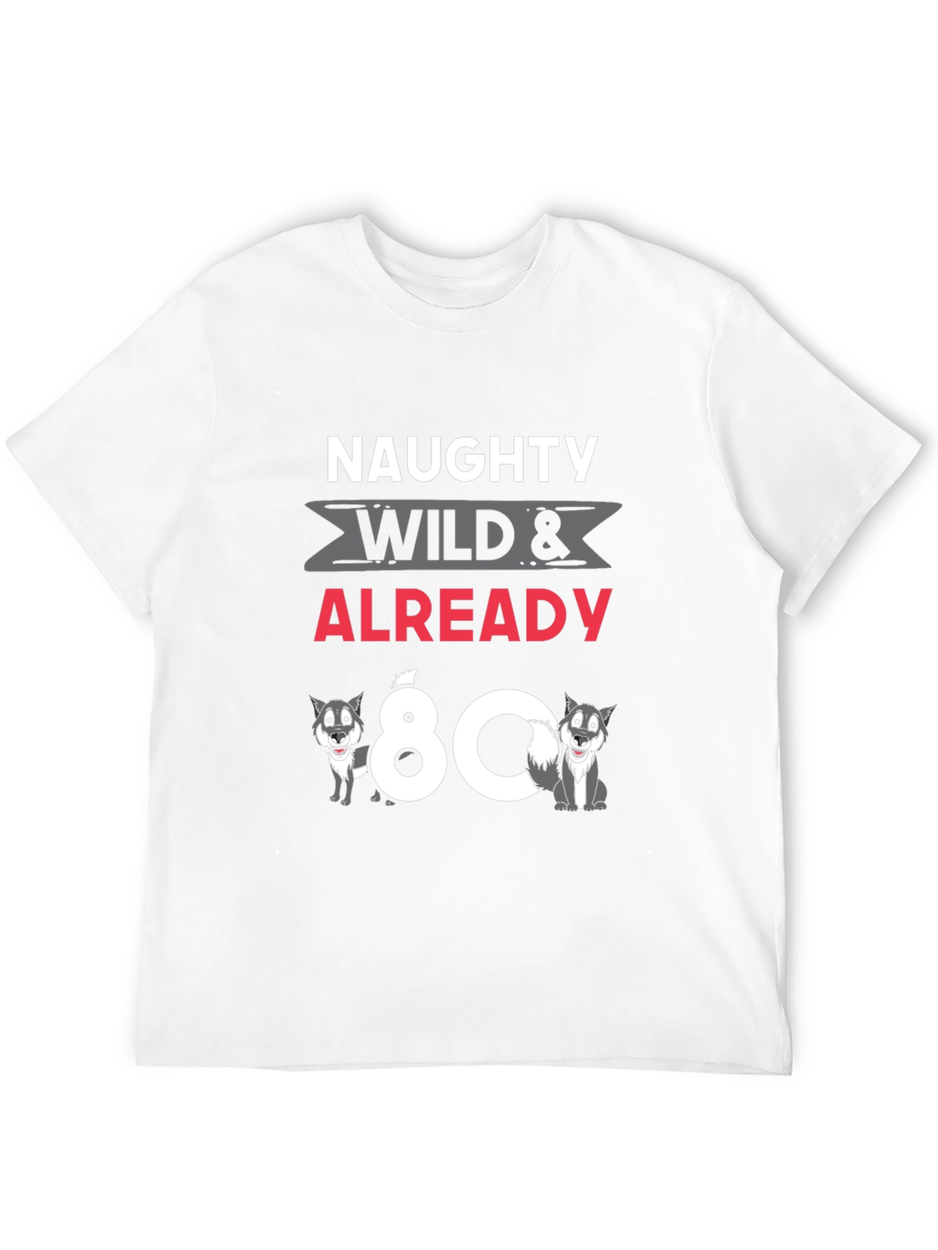 Naughty Wild & Already 80 T-Shirt