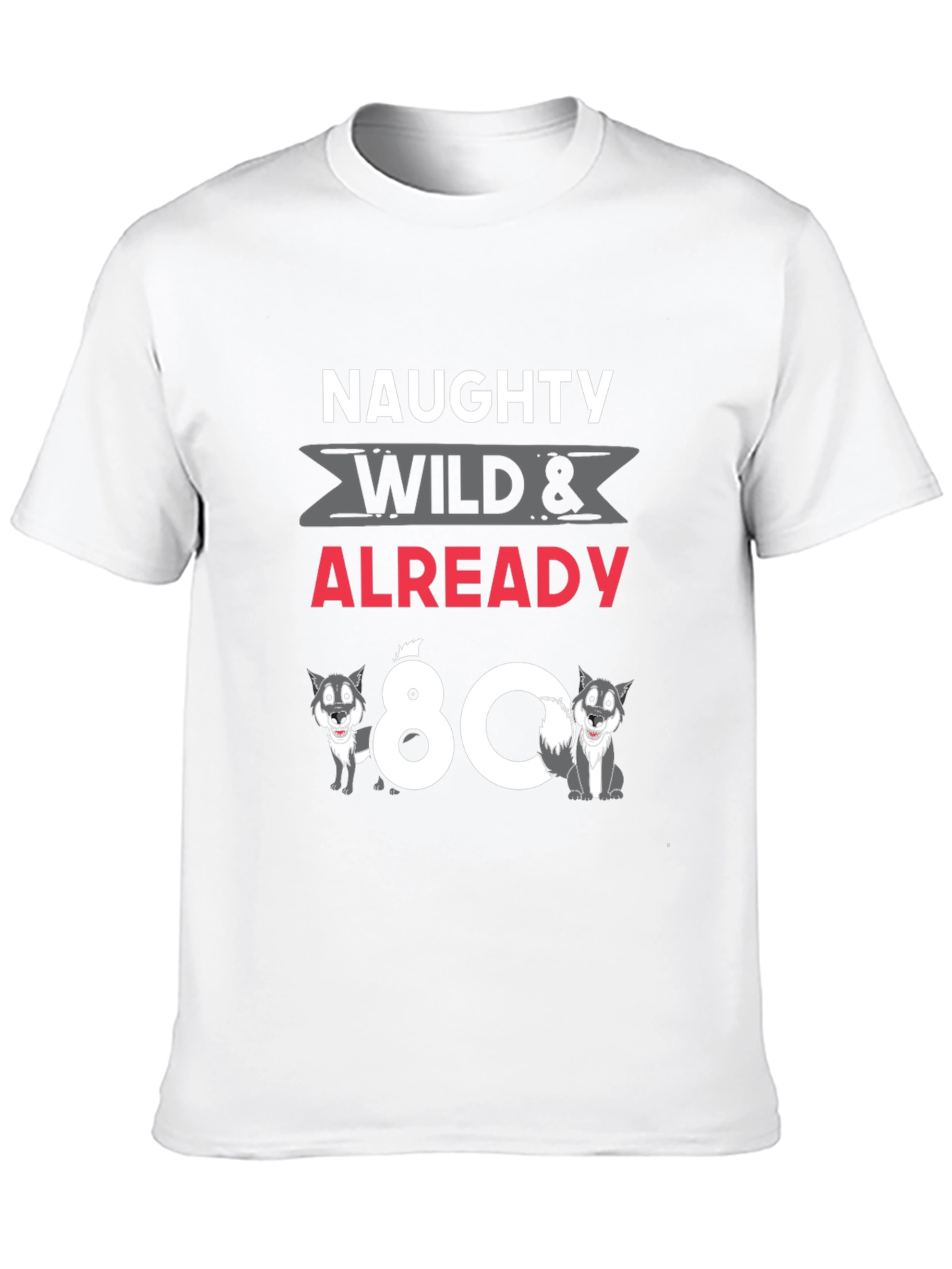 Naughty Wild & Already 80 T-Shirt