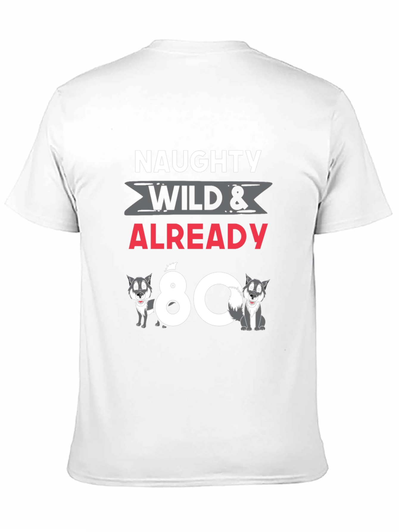 Naughty Wild & Already 80 T-Shirt