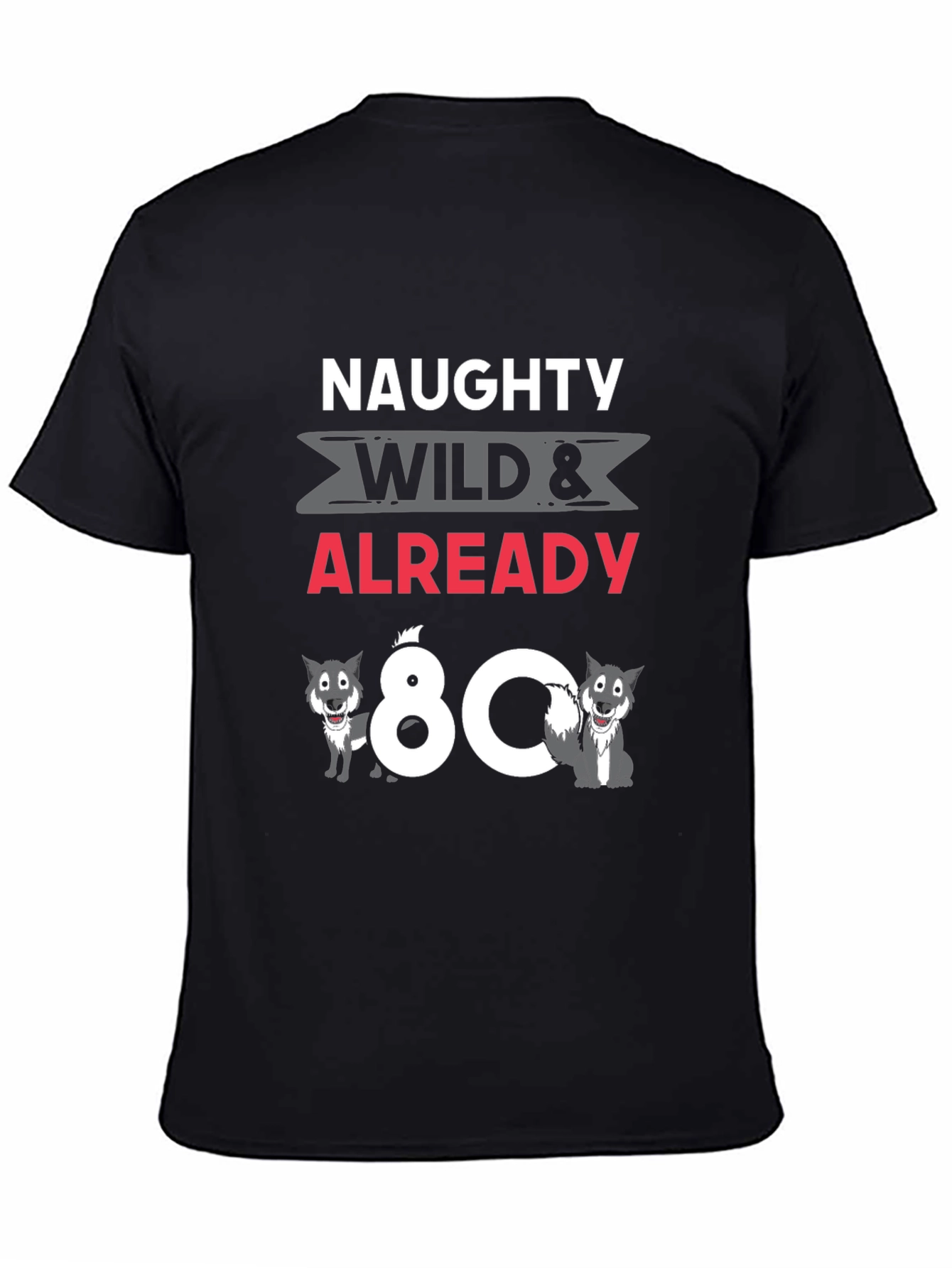 Naughty Wild & Already 80 T-Shirt