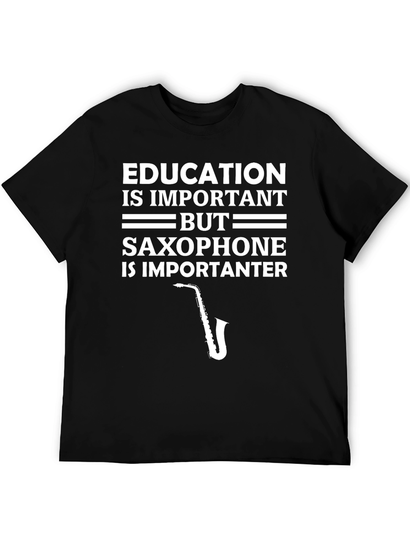 Education is Important Saxophone is Importanter T-Shirt