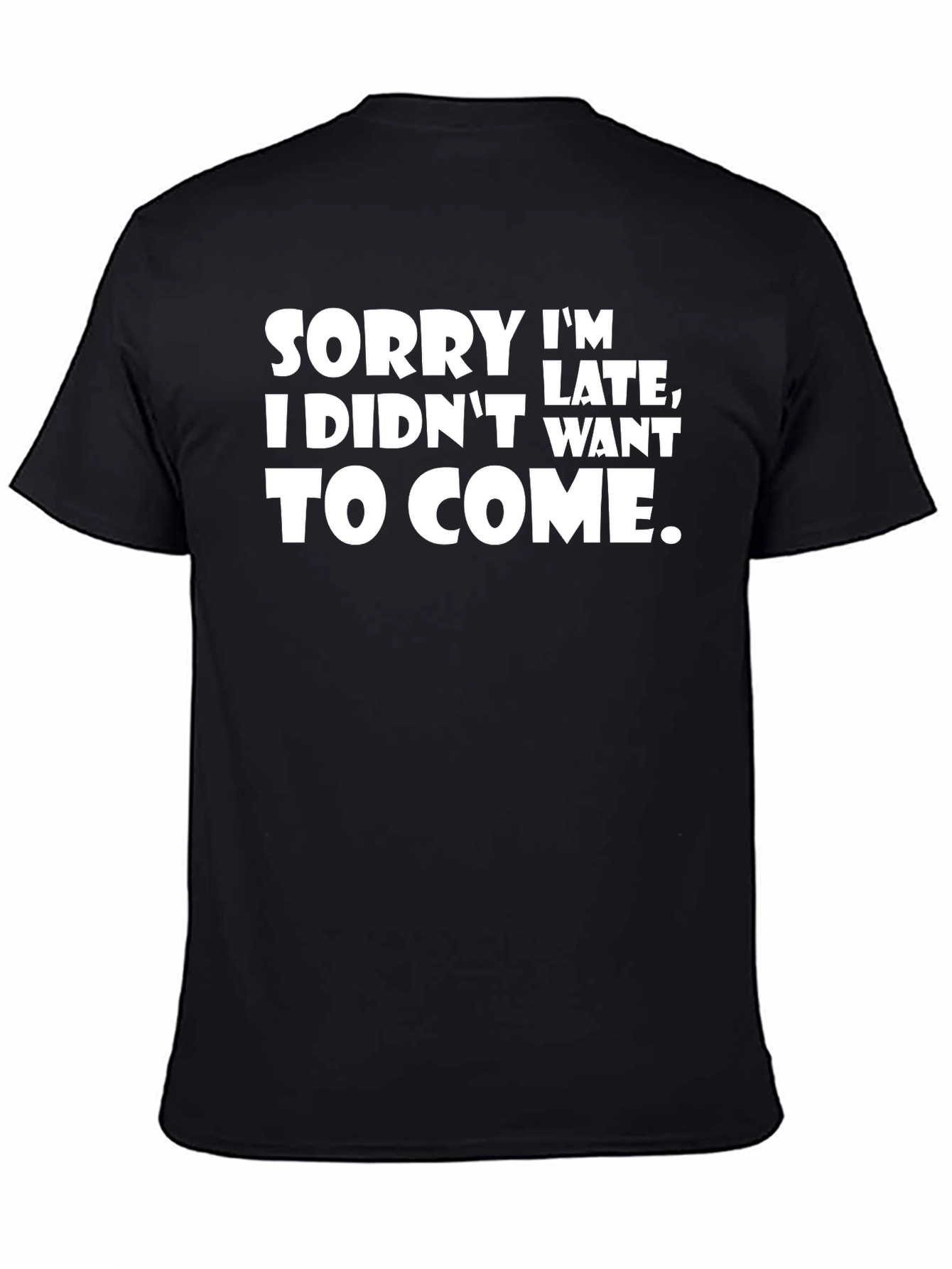 Funny Sarcastic T-Shirt - Sorry Im Late