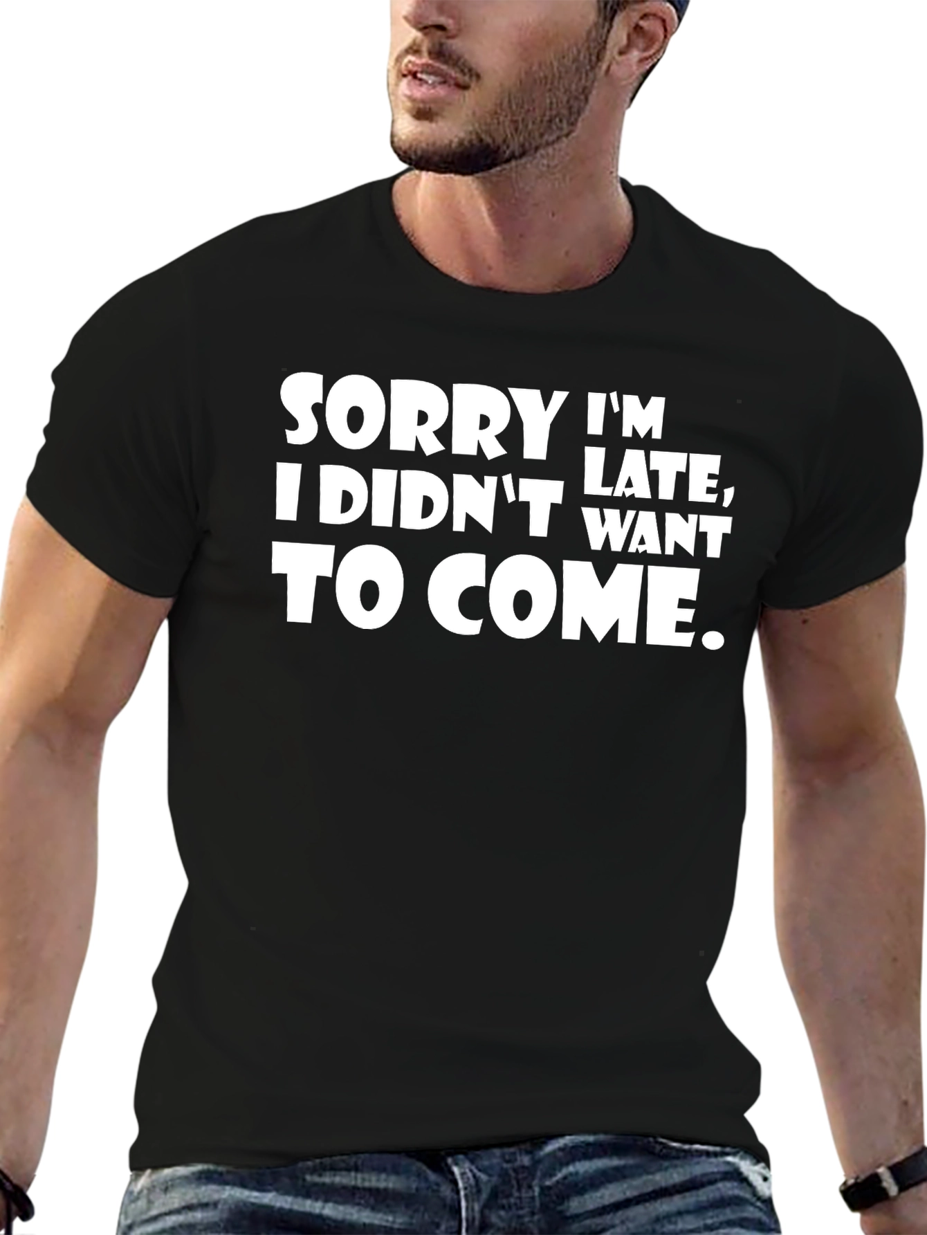 Funny Sarcastic T-Shirt - Sorry Im Late