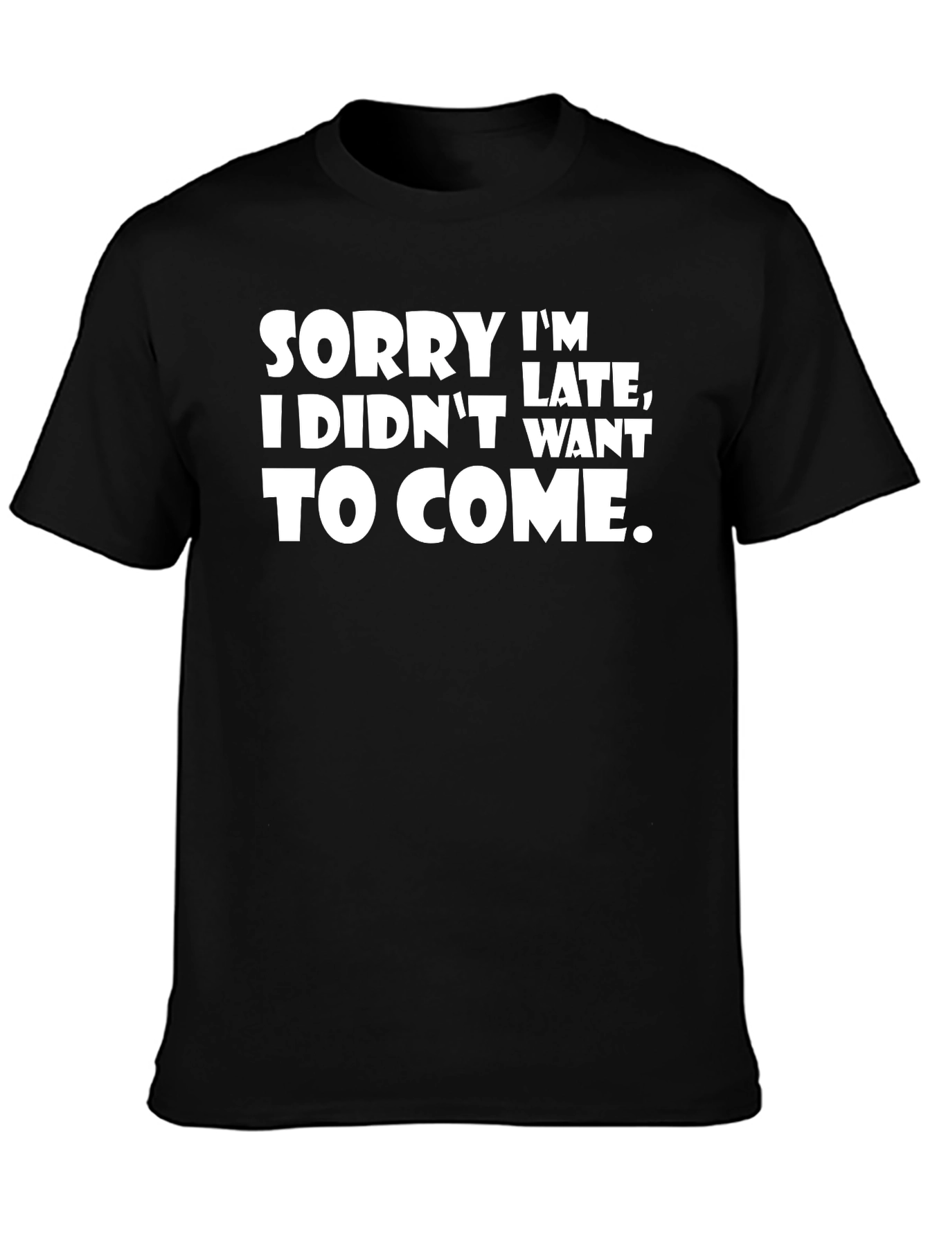 Funny Sarcastic T-Shirt - Sorry Im Late
