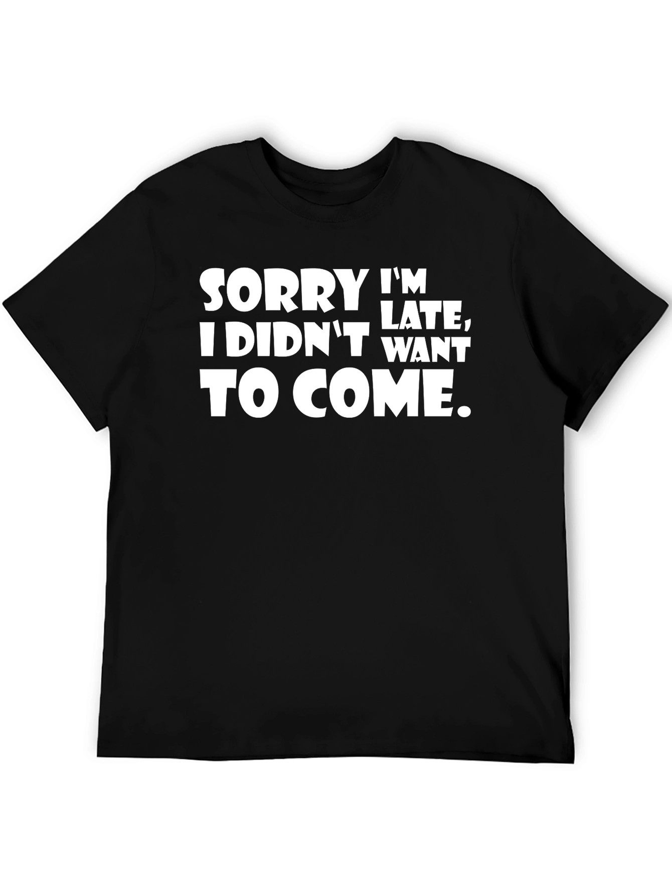 Funny Sarcastic T-Shirt - Sorry Im Late