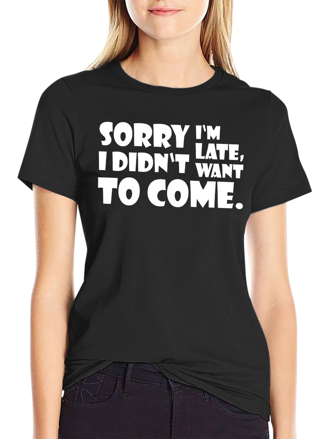 Funny Sarcastic T-Shirt - Sorry Im Late