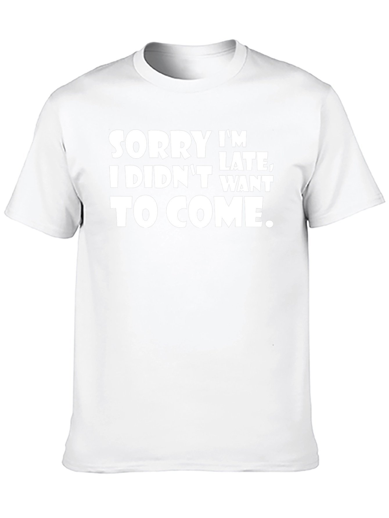 Funny Sarcastic T-Shirt - Sorry Im Late