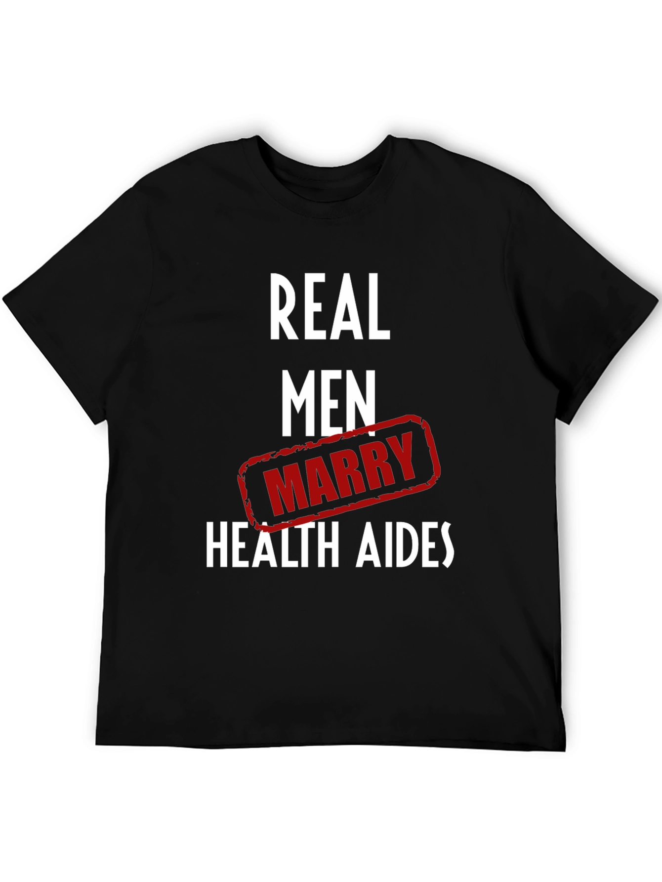 Real Men Marry Health Aides Graphic Tee
