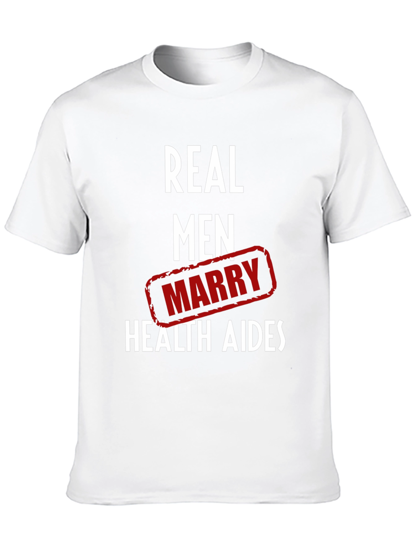 Real Men Marry Health Aides Graphic Tee